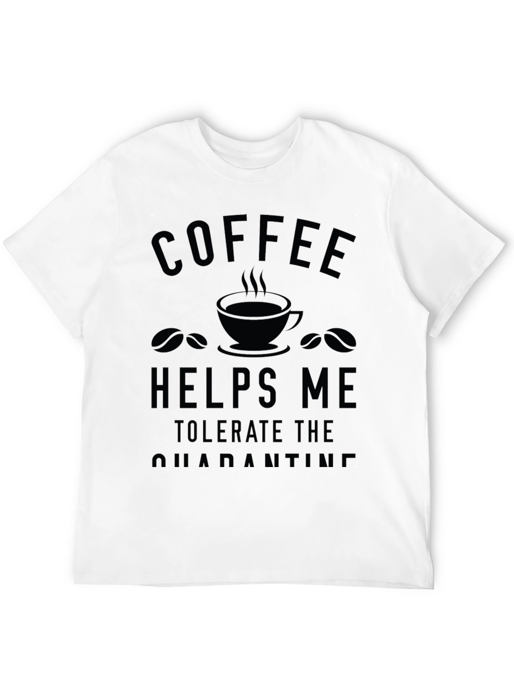 Coffee Helps Me Tolerate Quarantine T-Shirt