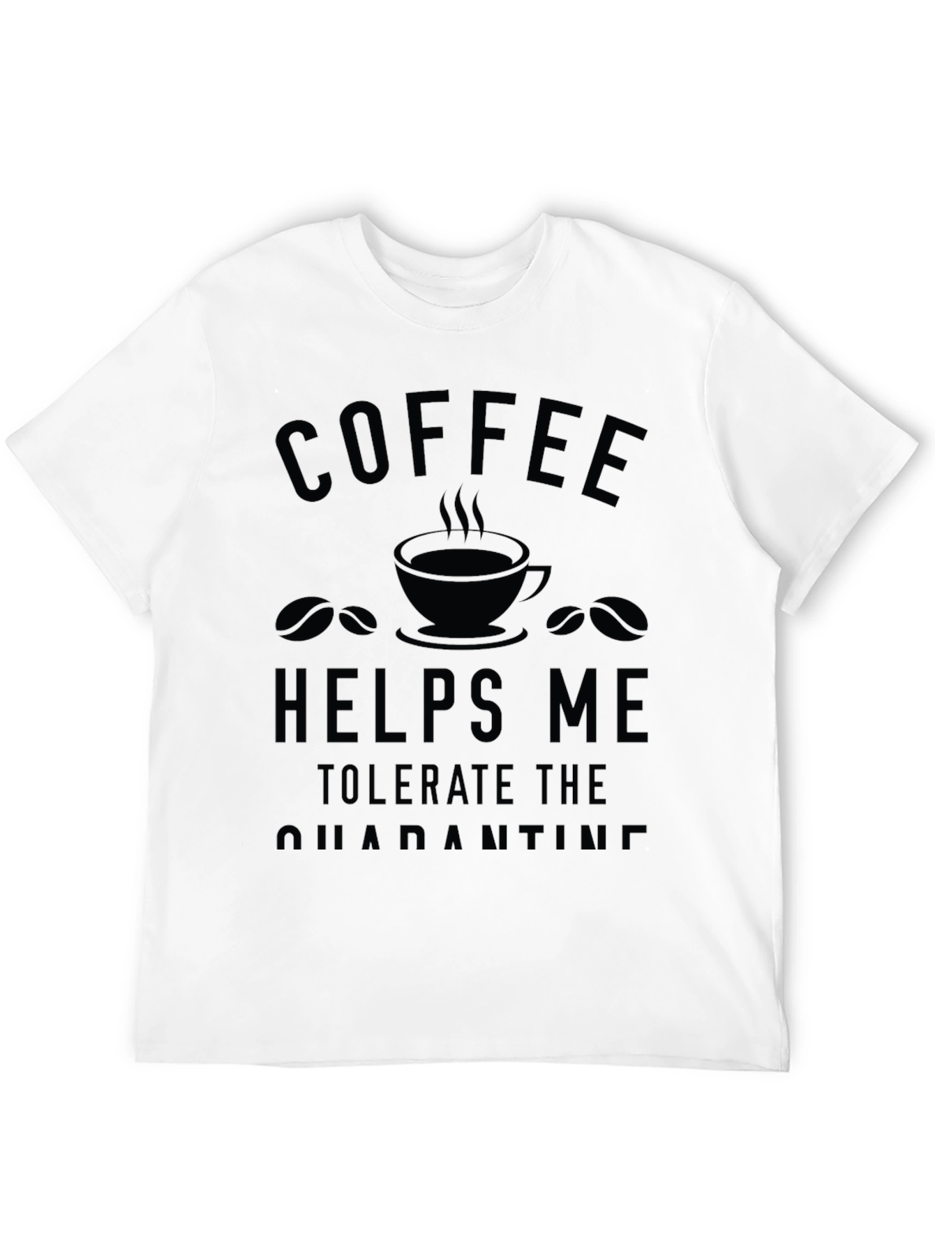 Coffee Helps Me Tolerate Quarantine T-Shirt