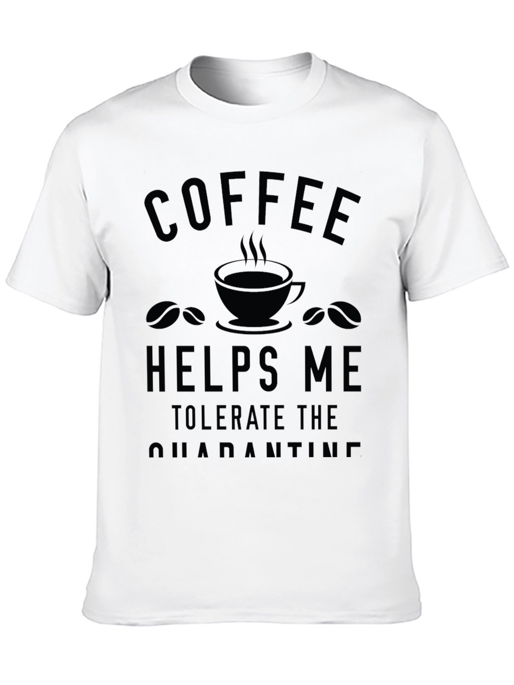 Coffee Helps Me Tolerate Quarantine T-Shirt