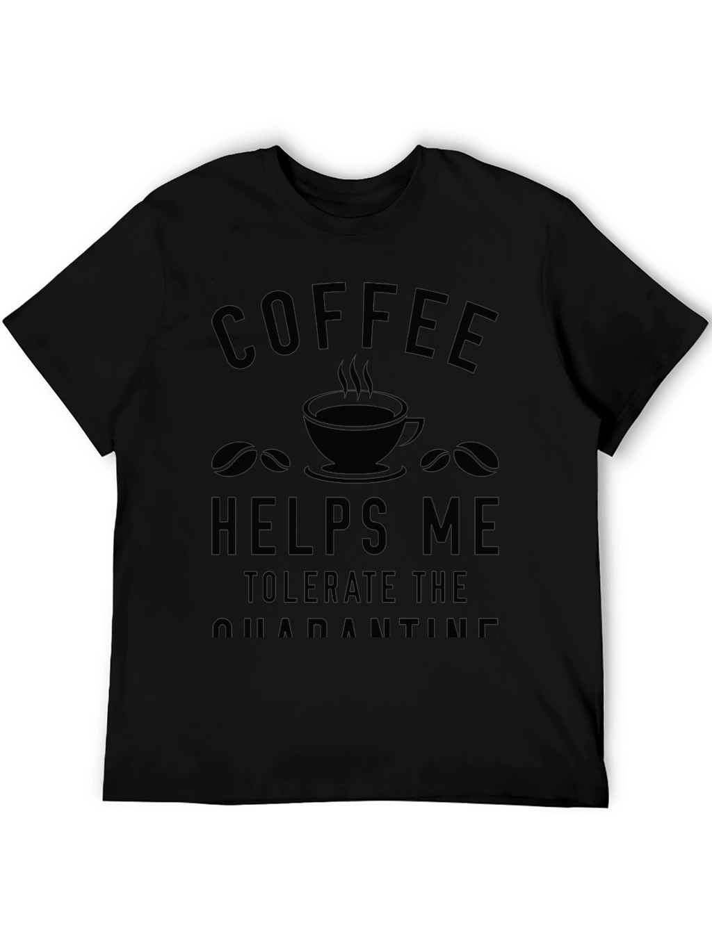 Coffee Helps Me Tolerate Quarantine T-Shirt