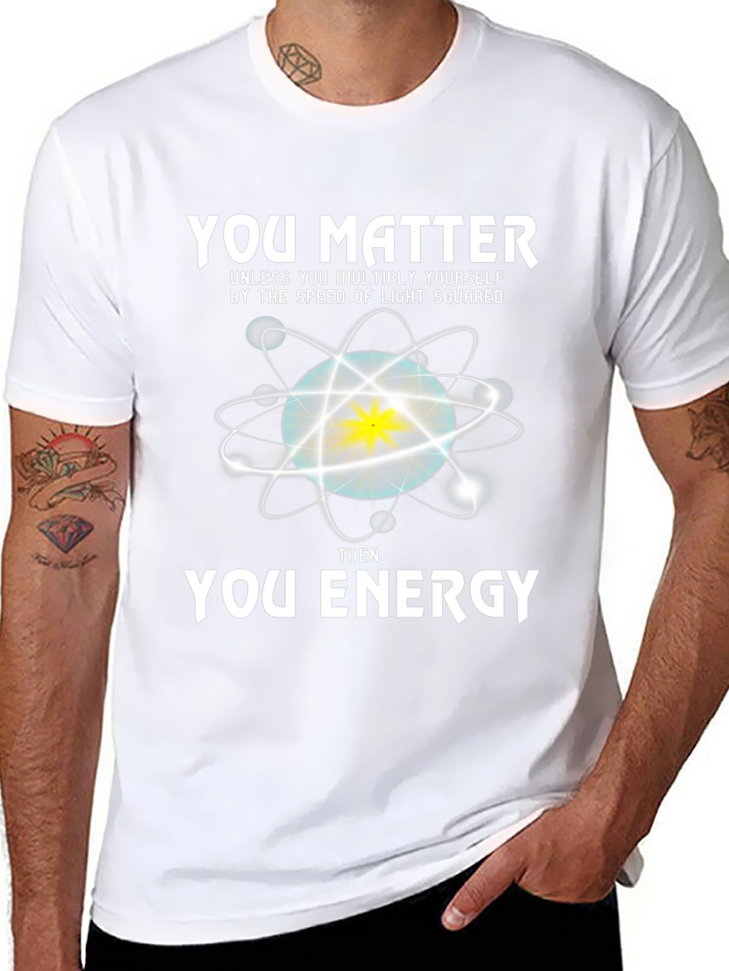 You Matter Then Energy T-Shirt - Science Tee