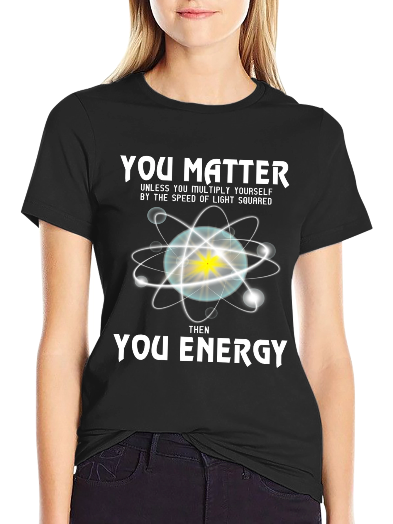 You Matter Then Energy T-Shirt - Science Tee