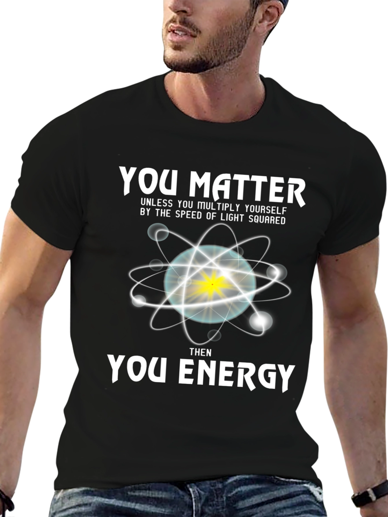 You Matter Then Energy T-Shirt - Science Tee