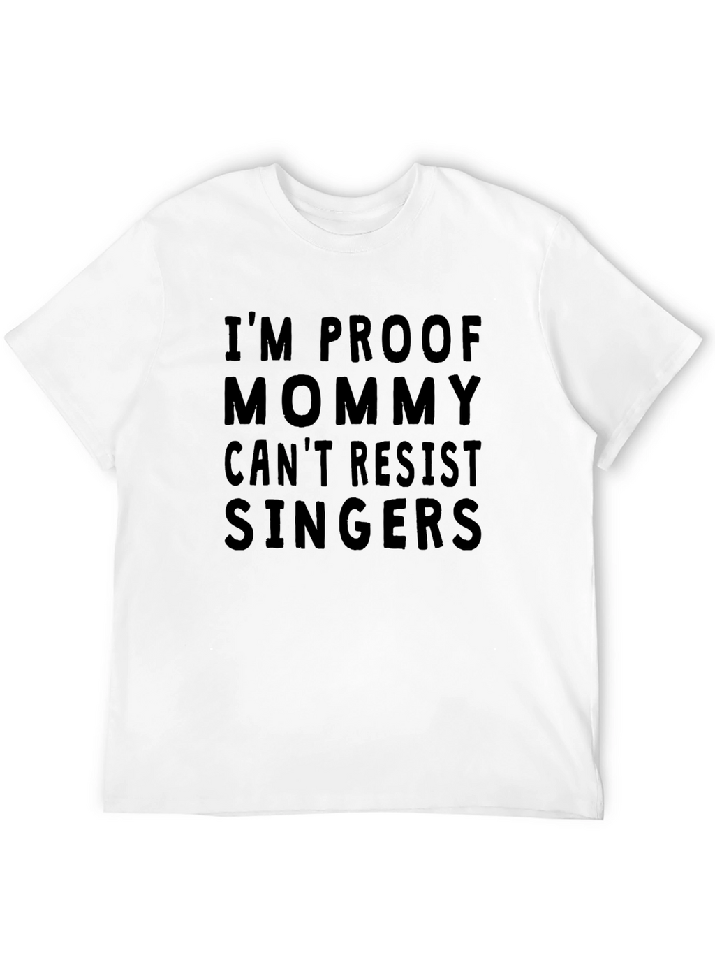 Im Proof Mommy Cant Resist Singers T-Shirt