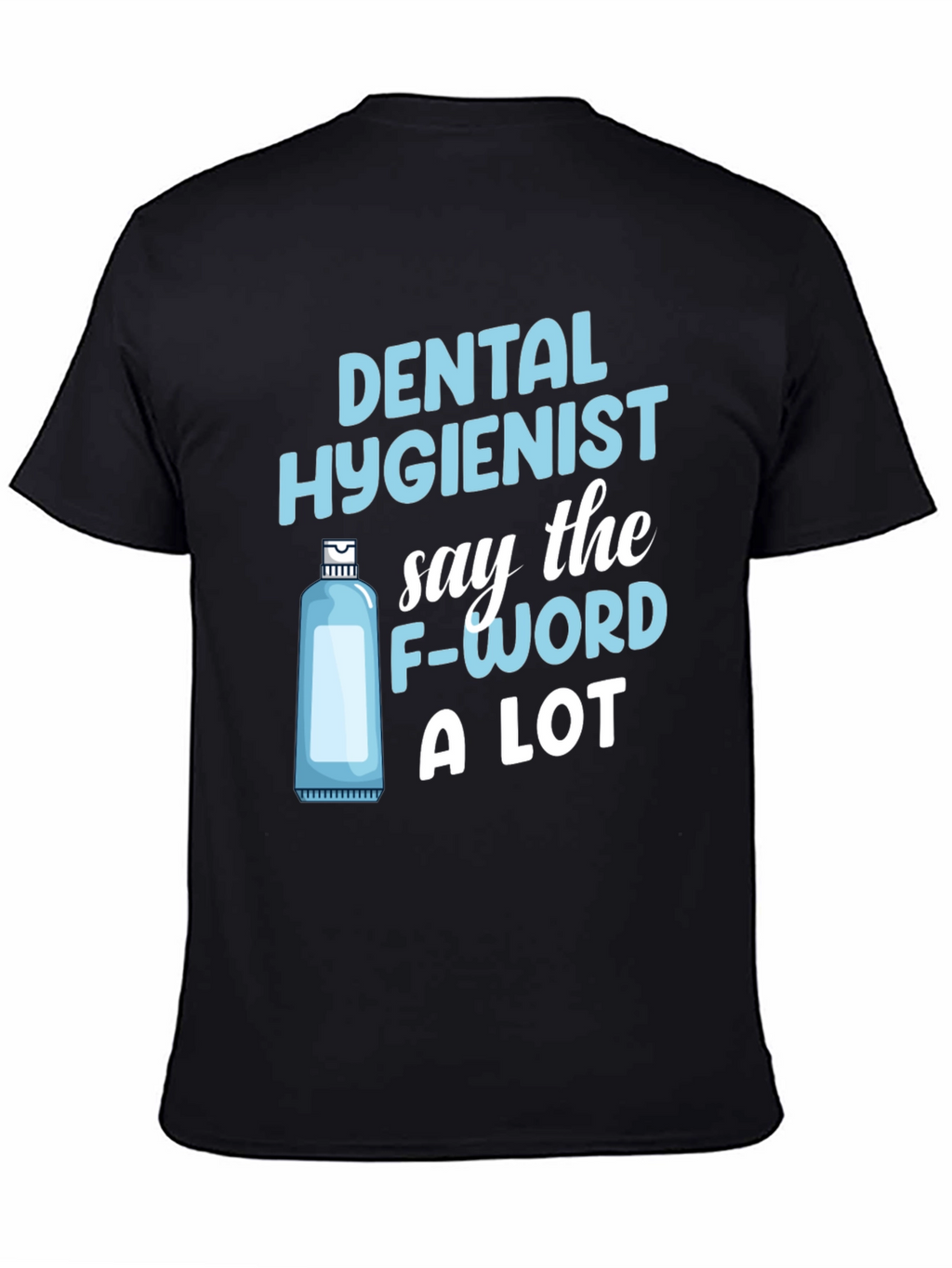 Dental Hygienist T-Shirt: Say The F-Word A Lot