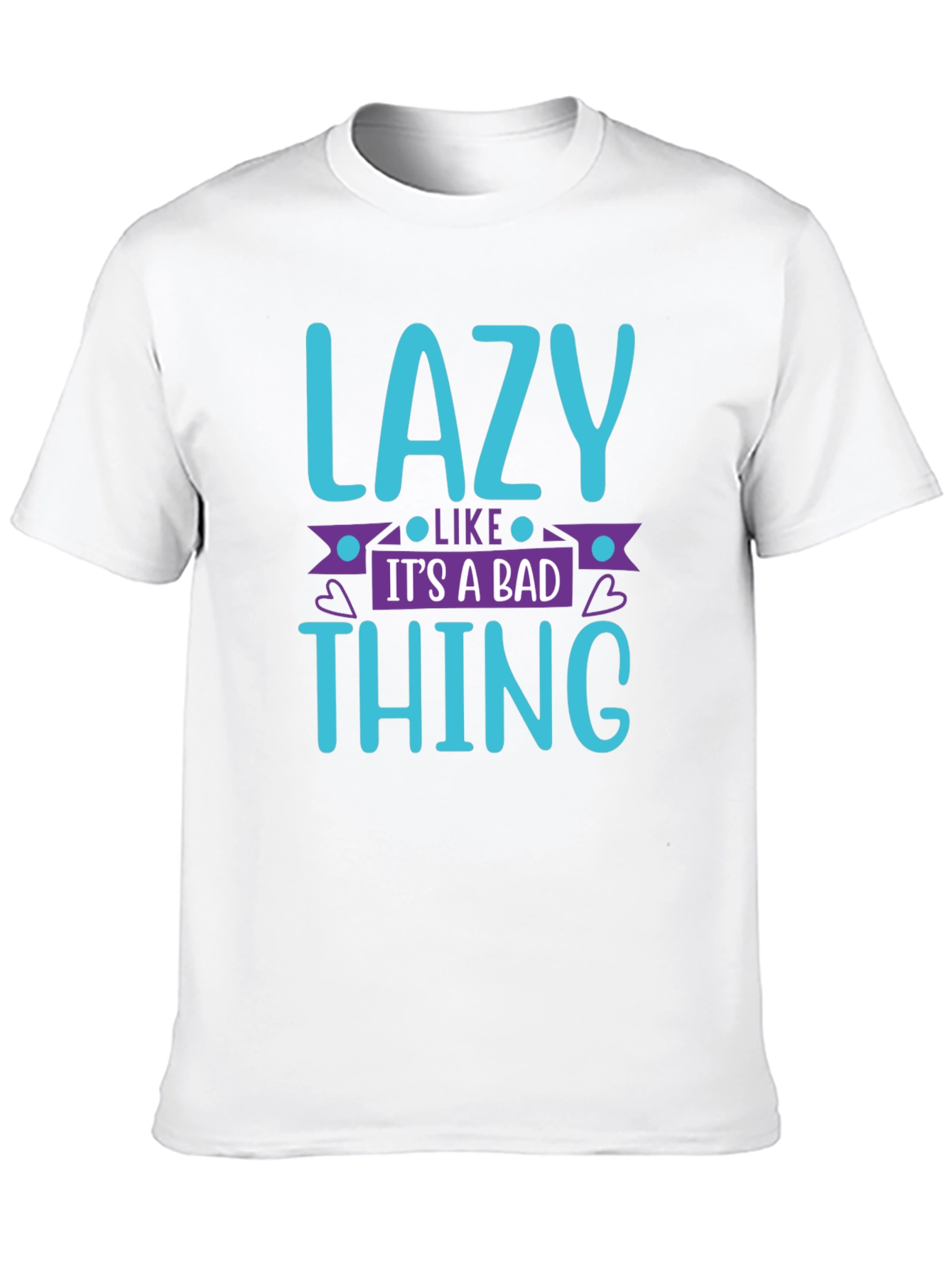 Lazy Like Its a Bad Thing T-Shirt