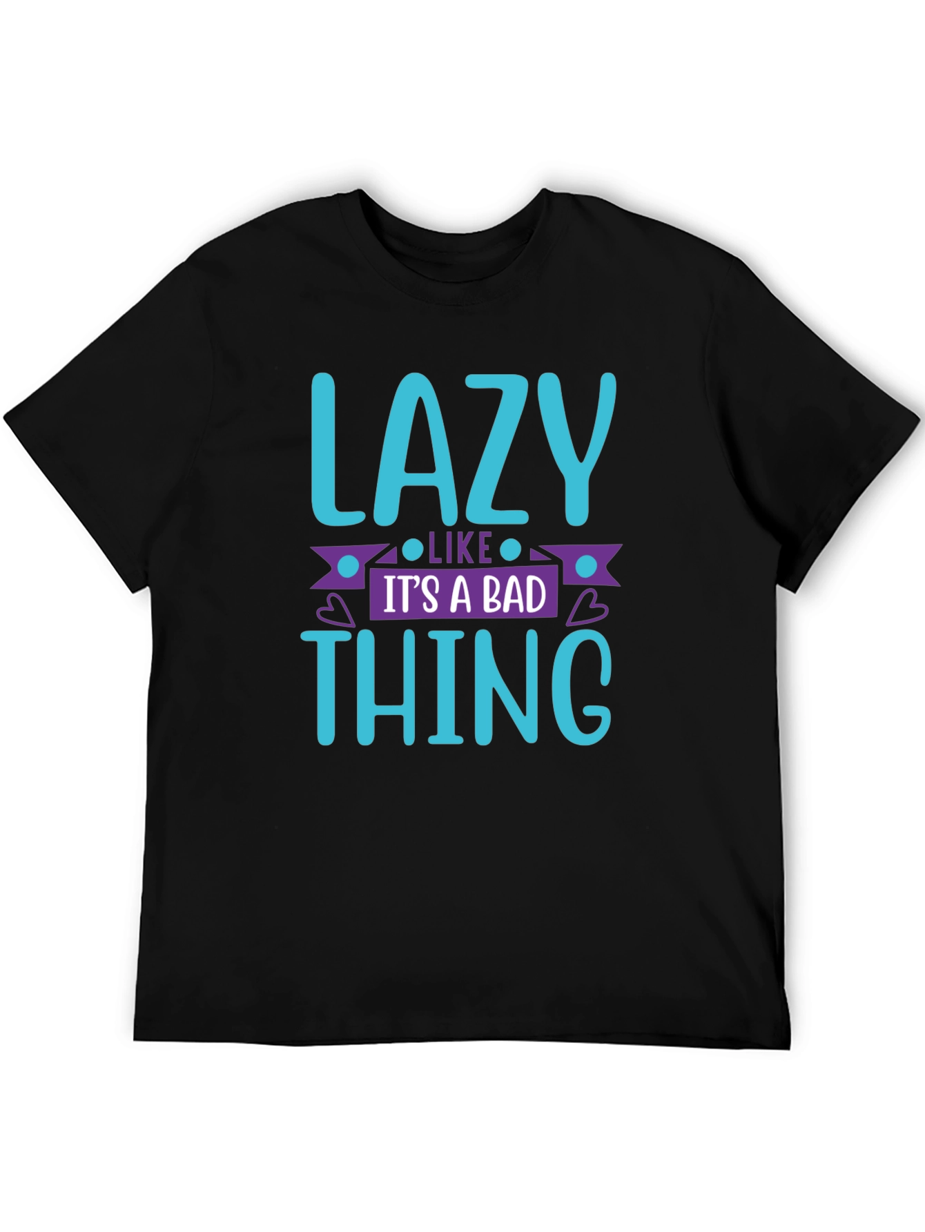 Lazy Like Its a Bad Thing T-Shirt