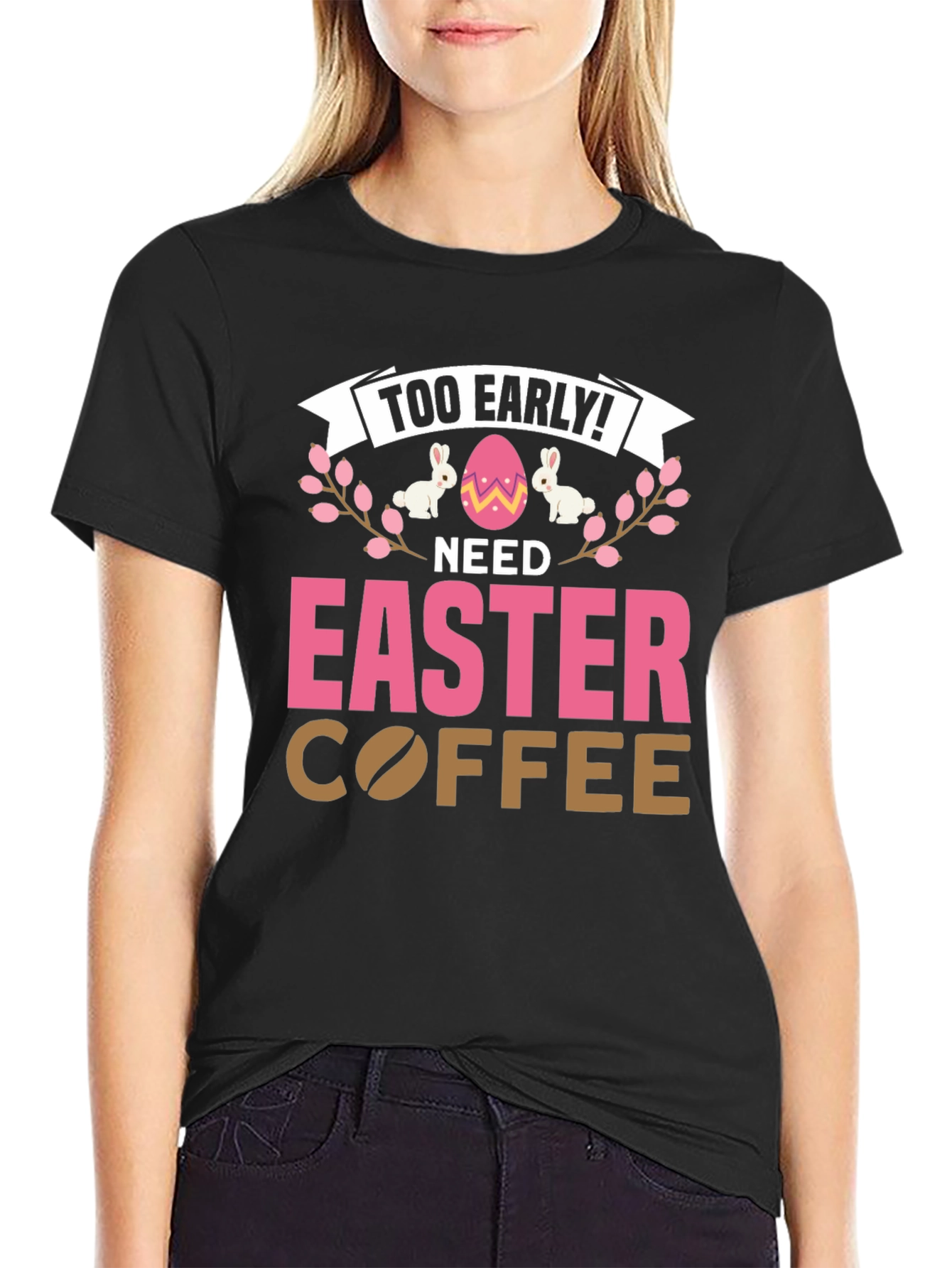 Too Early Need Easter Coffee T-Shirt