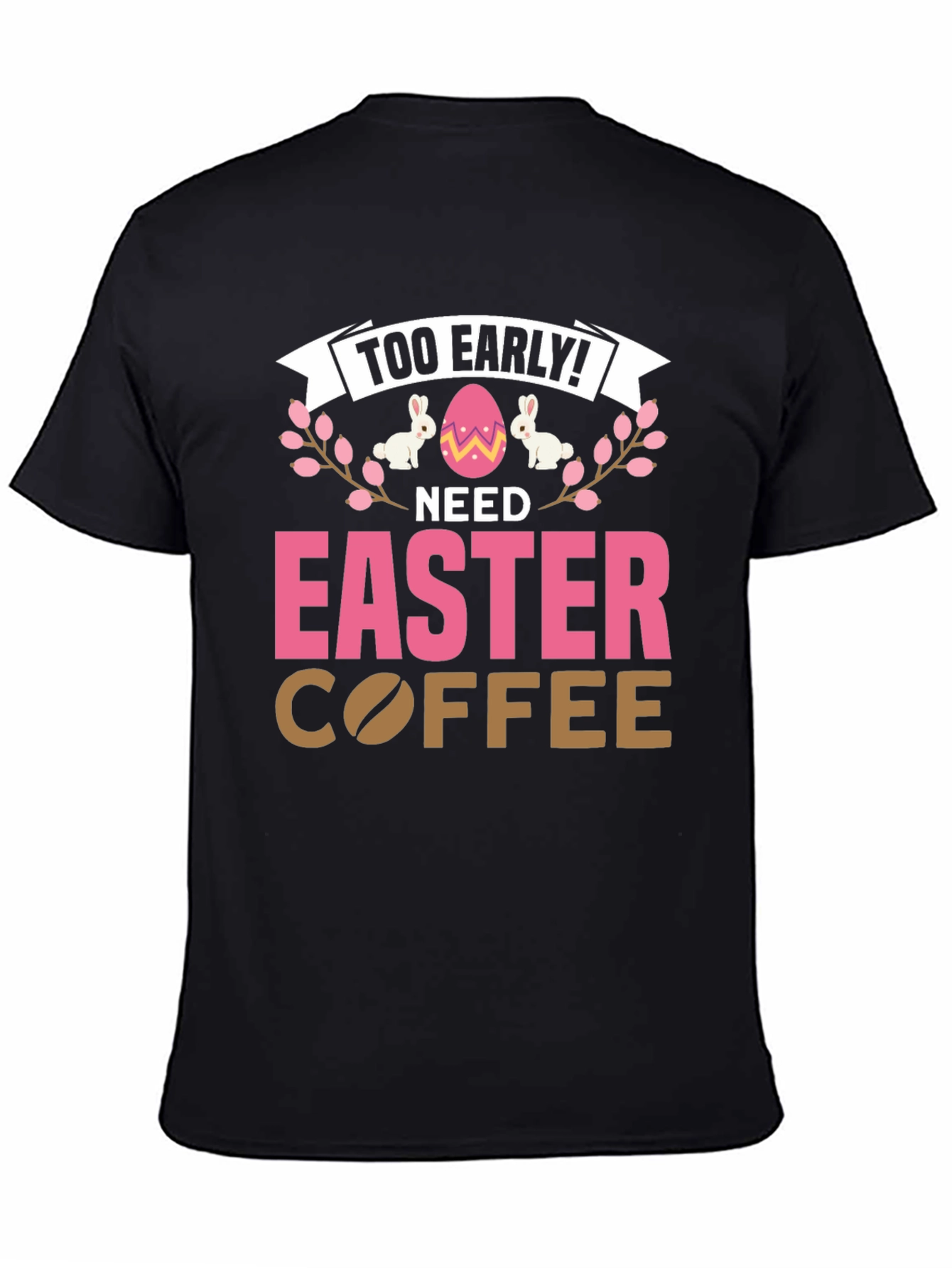 Too Early Need Easter Coffee T-Shirt