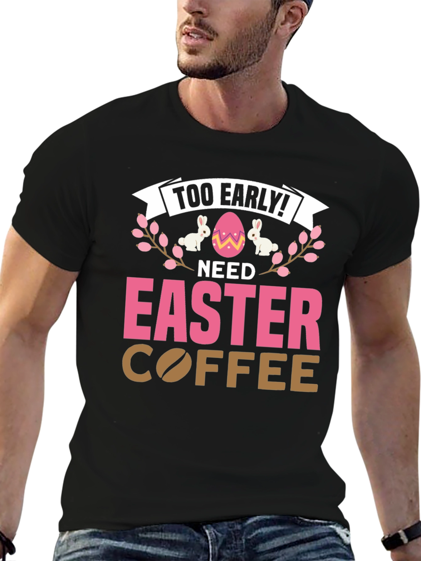 Too Early Need Easter Coffee T-Shirt