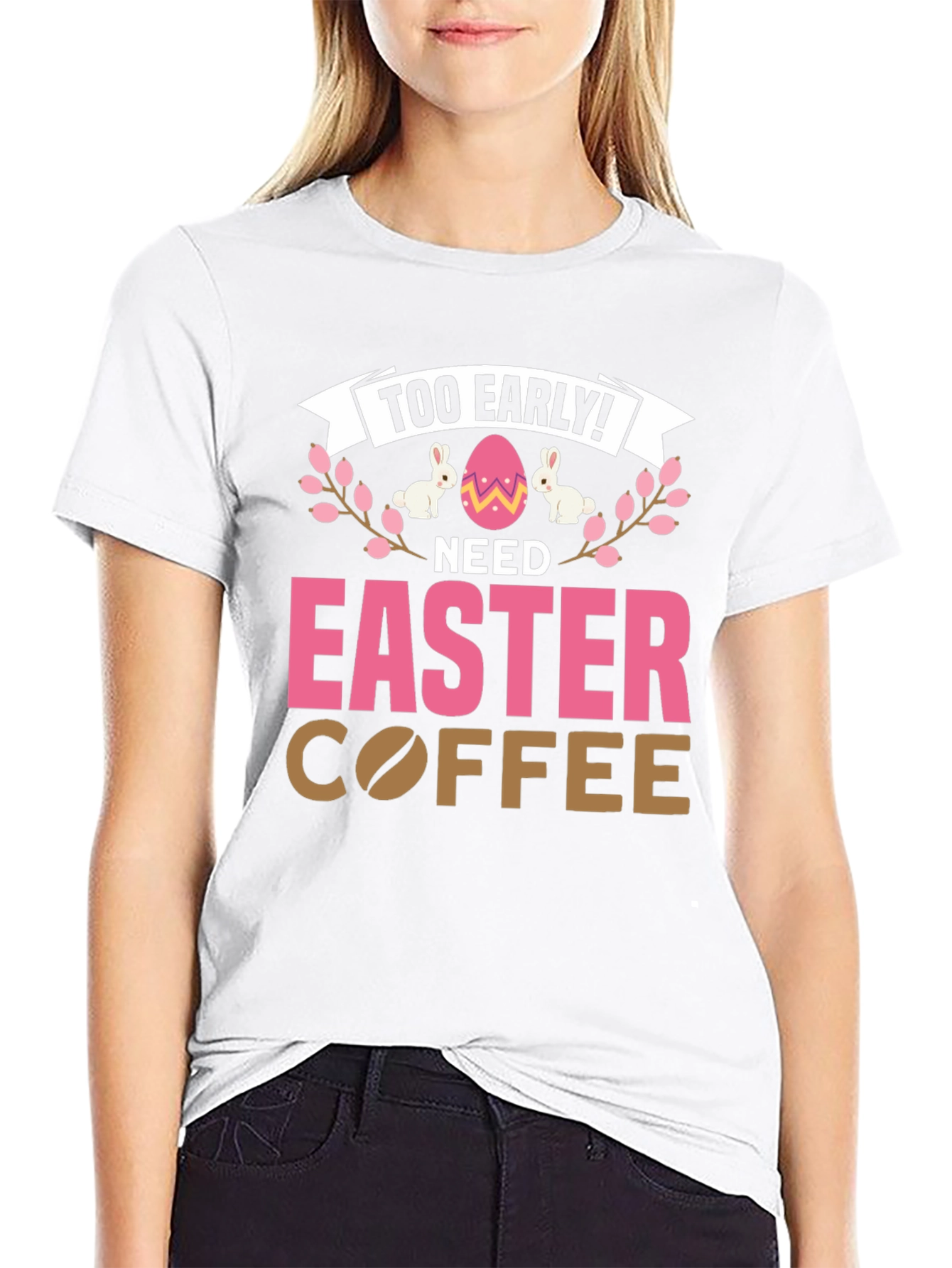 Too Early Need Easter Coffee T-Shirt