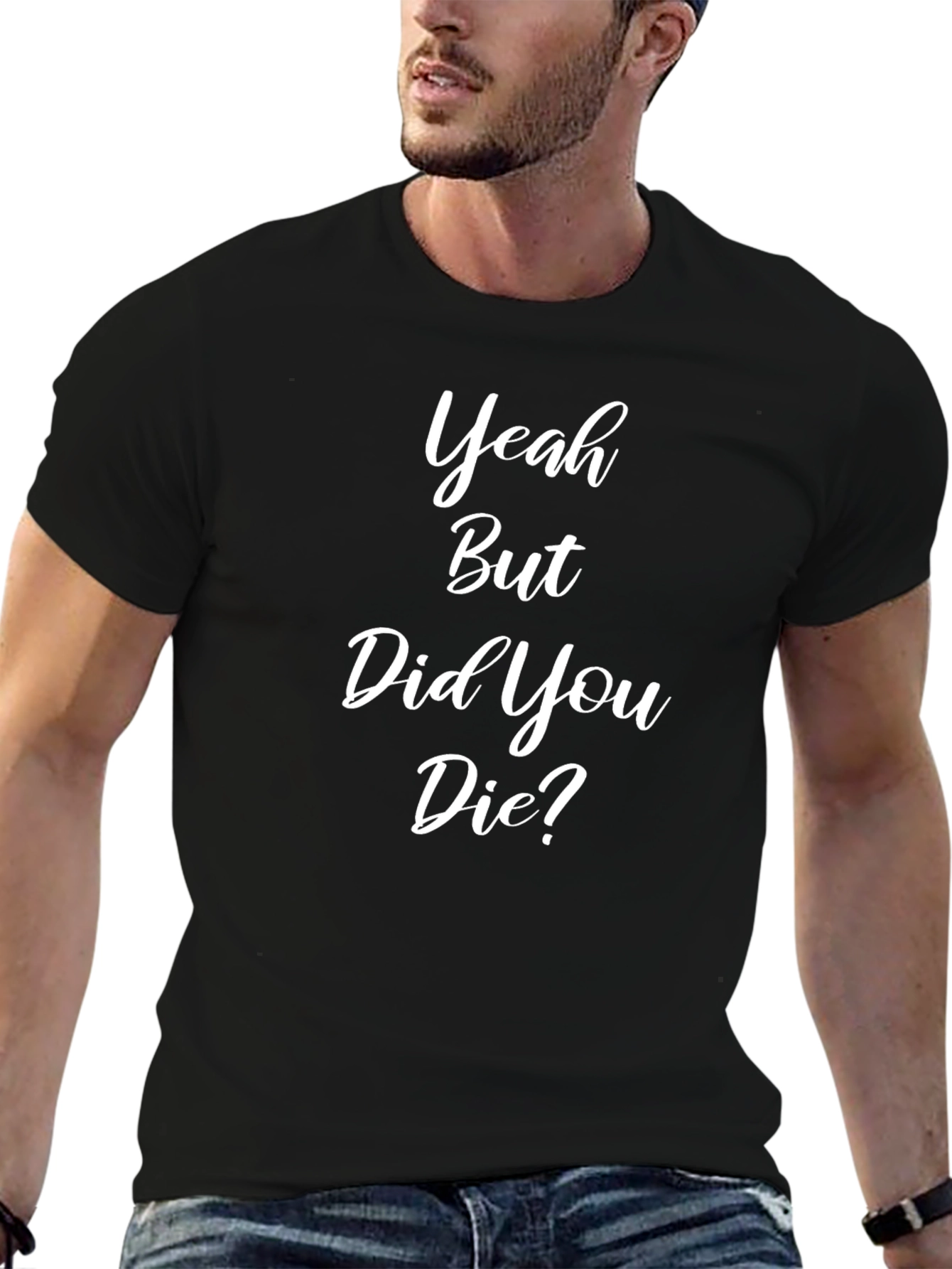 Funny Yeah But Did You Die Black T-Shirt
