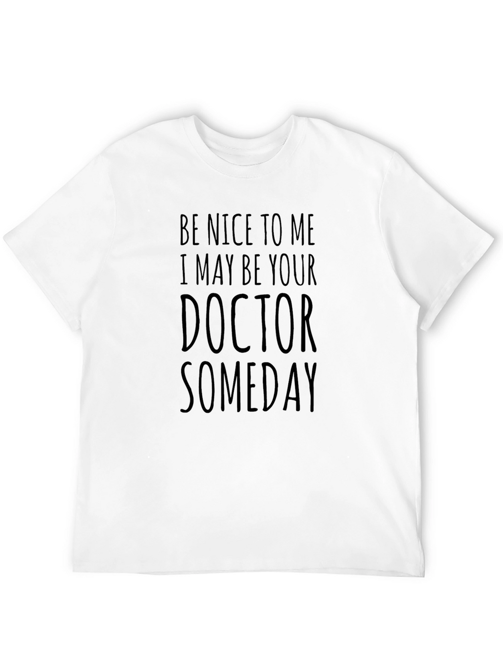 Be Nice to Me Doctor Someday T-Shirt