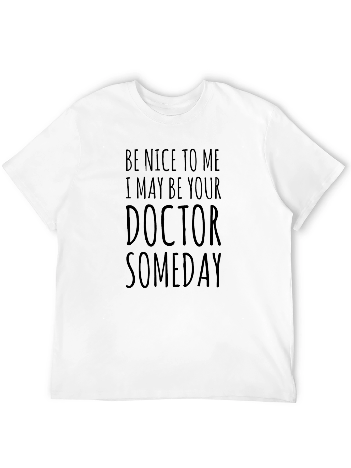 Be Nice to Me Doctor Someday T-Shirt