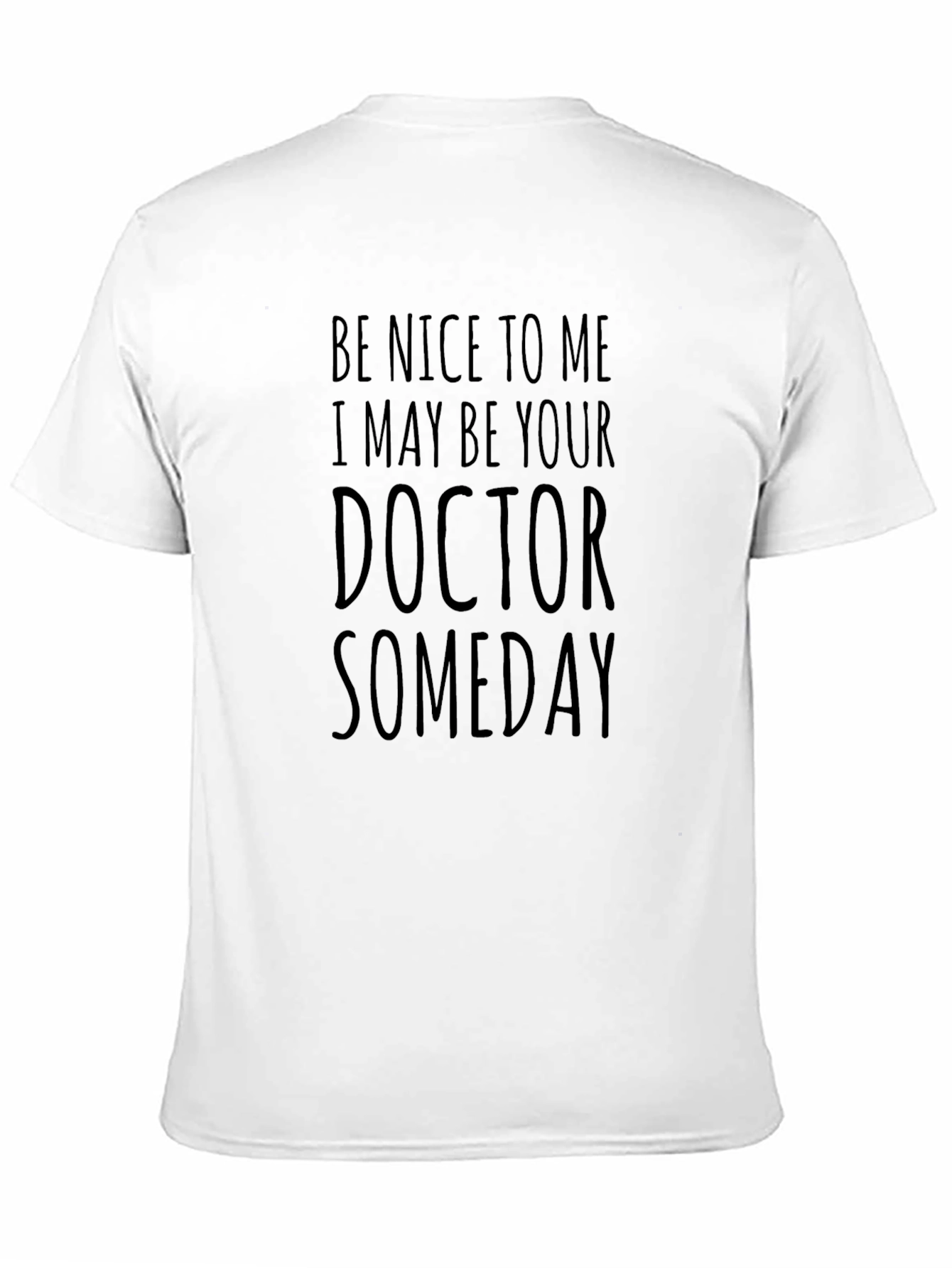 Be Nice to Me Doctor Someday T-Shirt