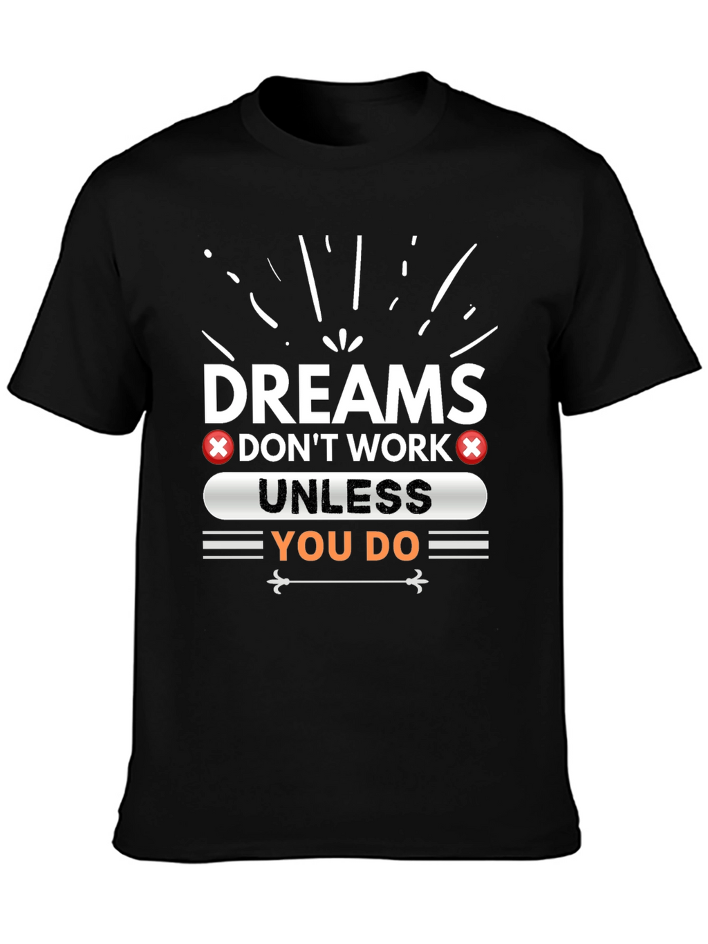 Dreams Dont Work Unless You Do Graphic Tee