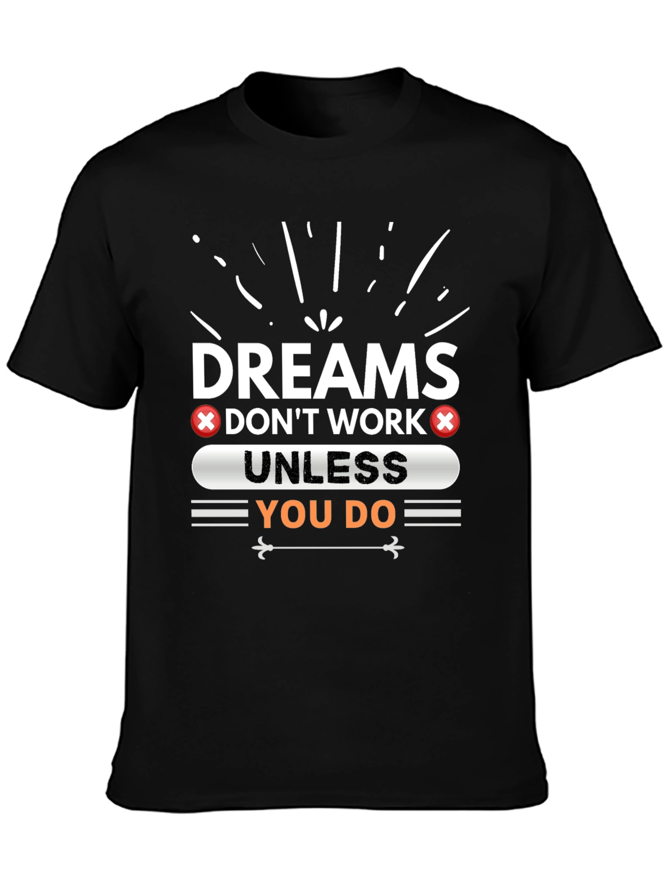Dreams Dont Work Unless You Do Graphic Tee