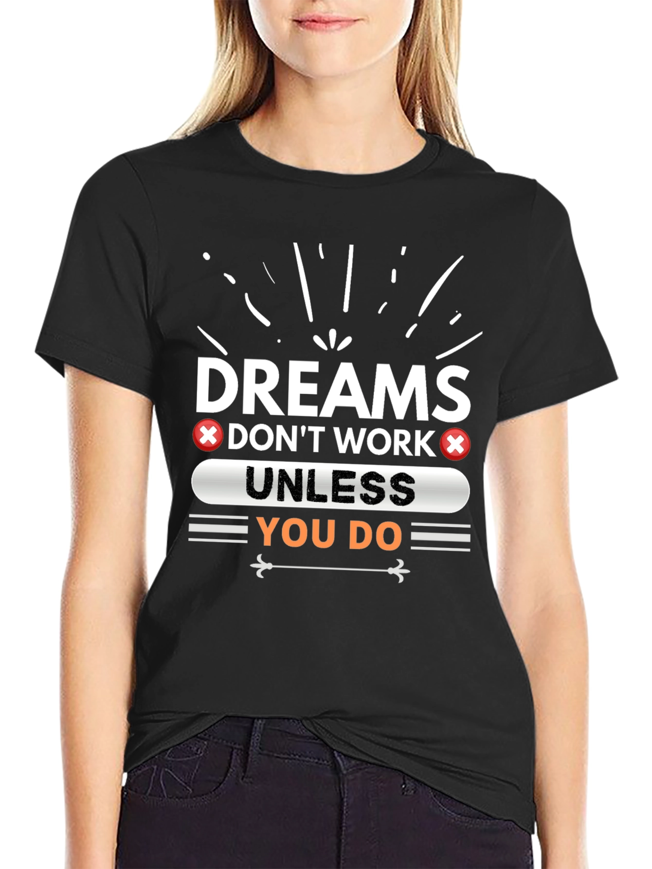 Dreams Dont Work Unless You Do Graphic Tee