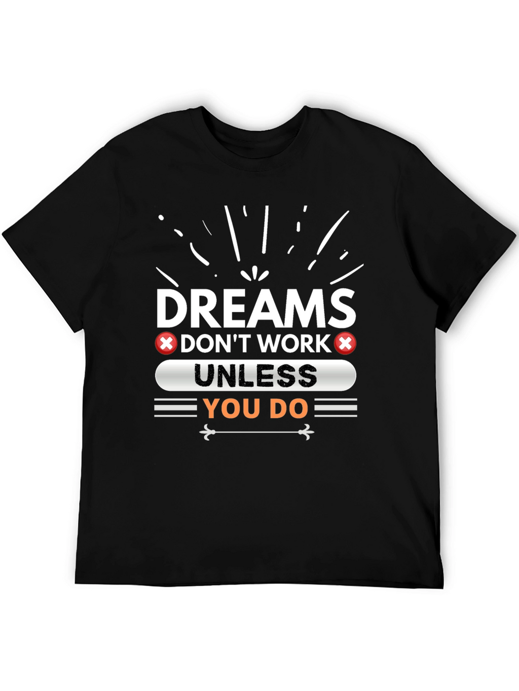 Dreams Dont Work Unless You Do Graphic Tee