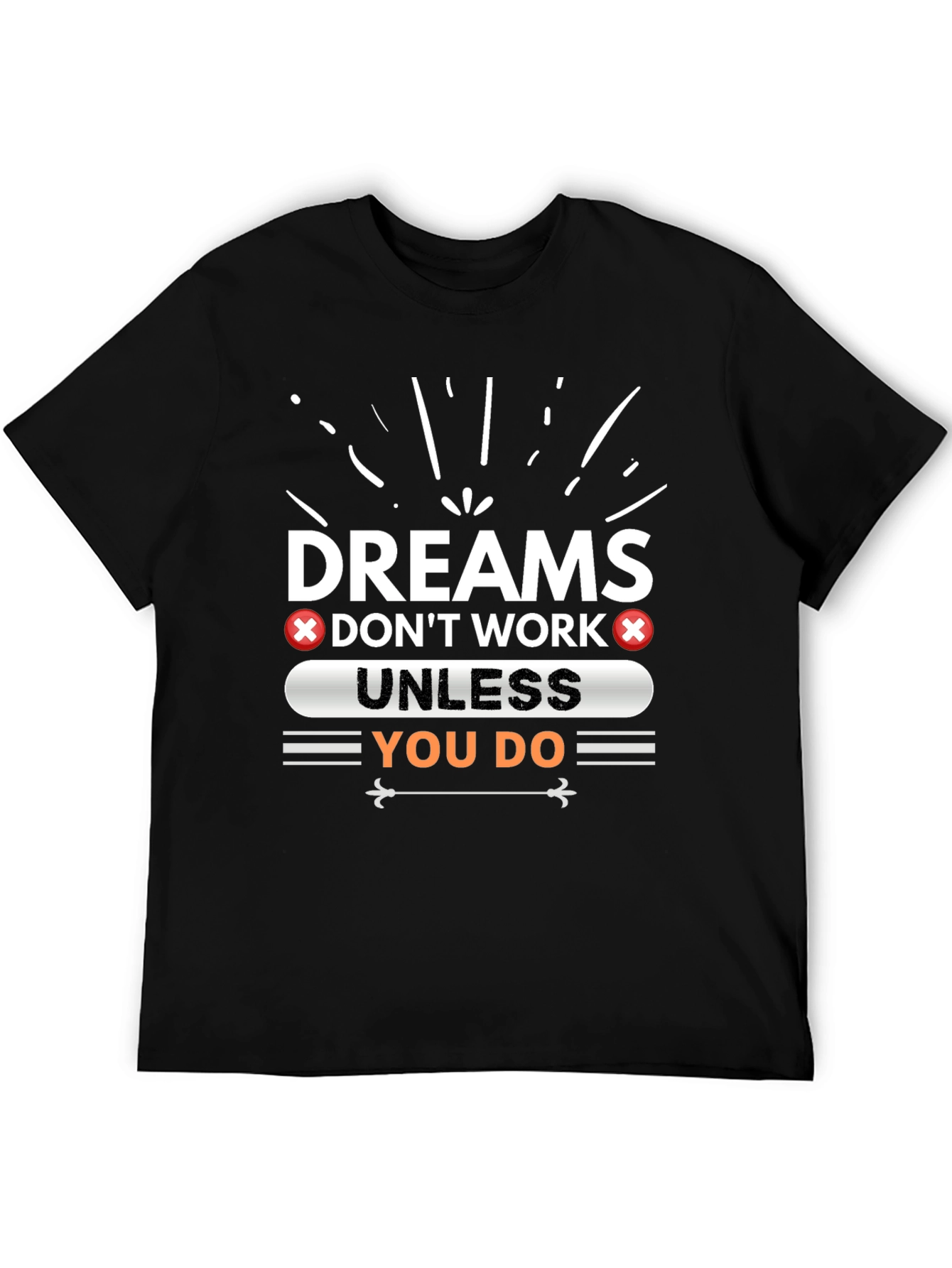 Dreams Dont Work Unless You Do Graphic Tee