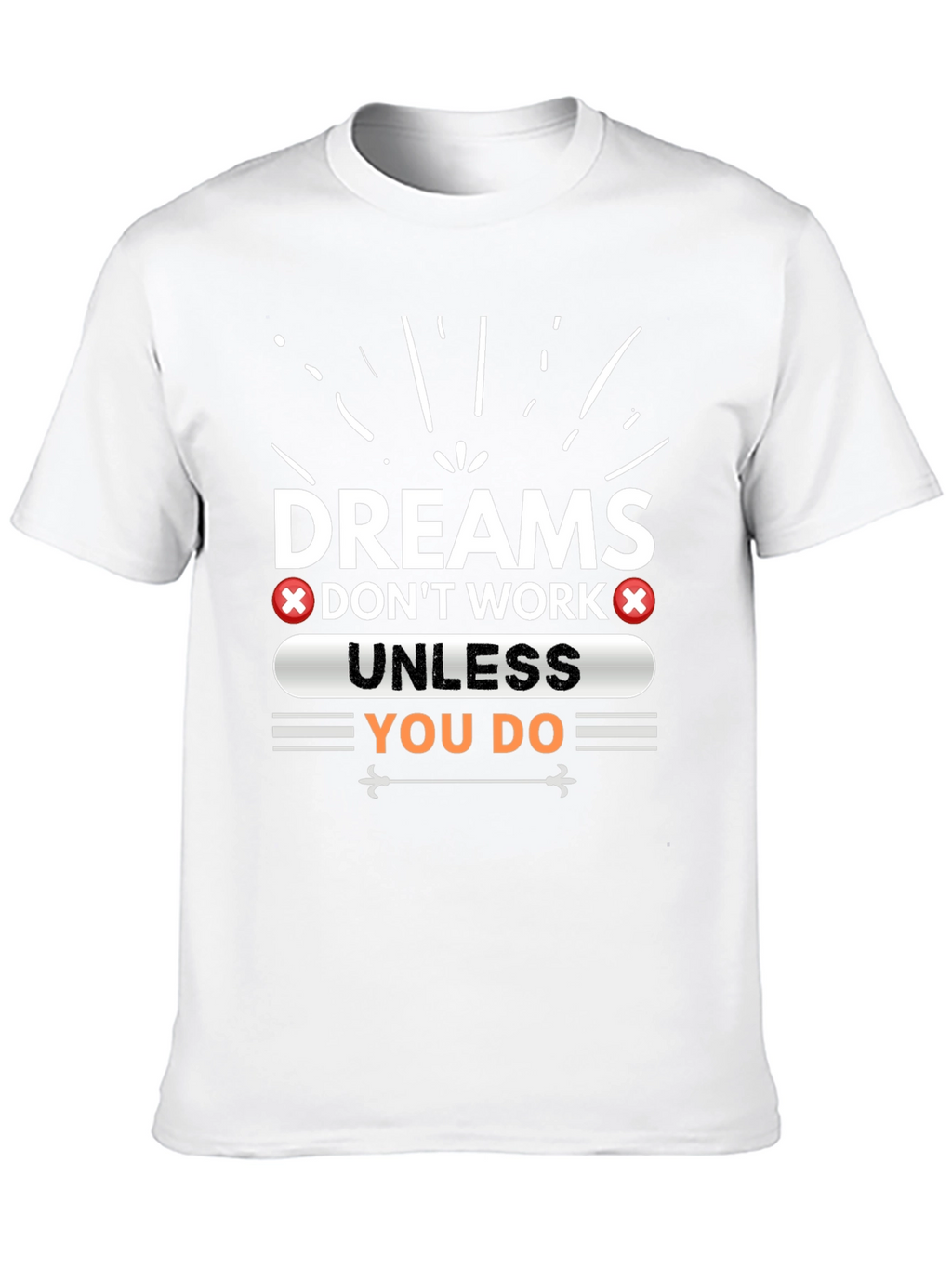 Dreams Dont Work Unless You Do Graphic Tee