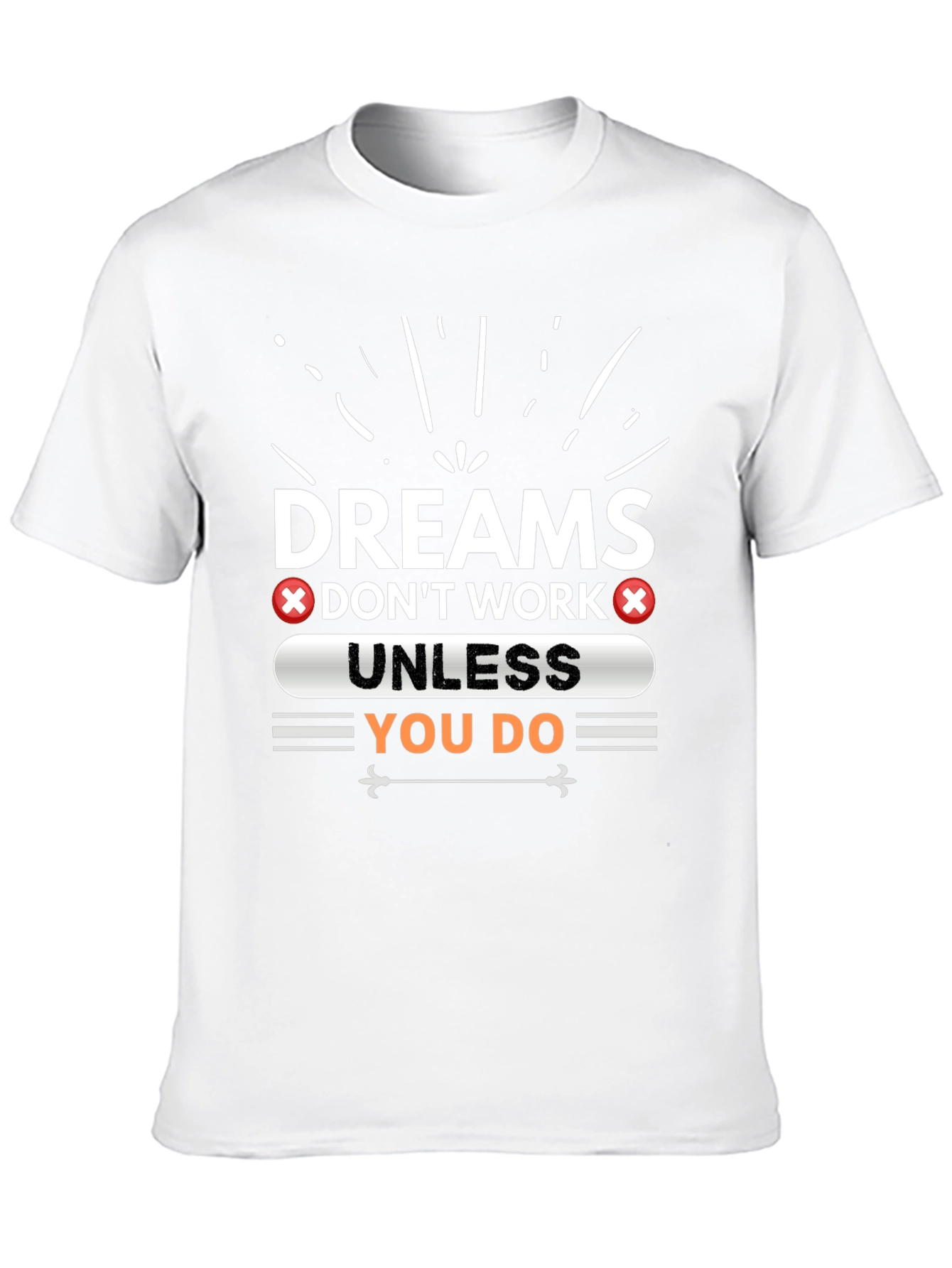 Dreams Dont Work Unless You Do Graphic Tee