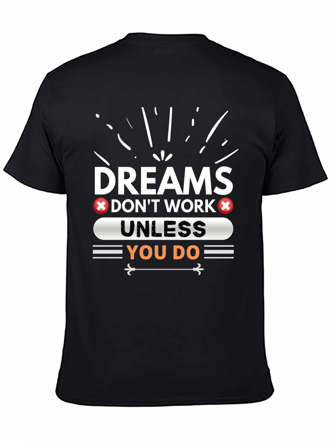Dreams Dont Work Unless You Do Graphic Tee
