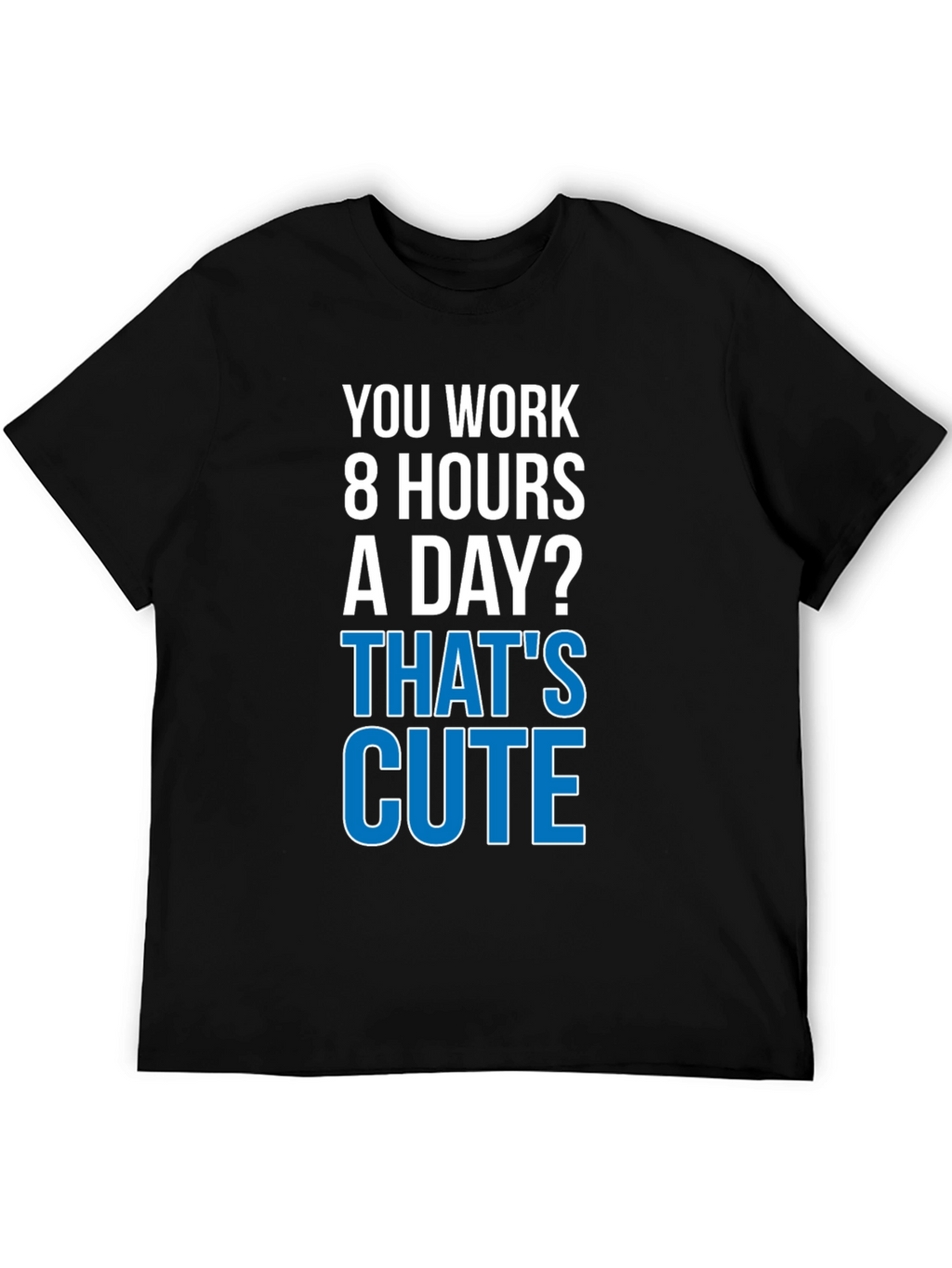 Funny Workaholic T-Shirt - Thats Cute