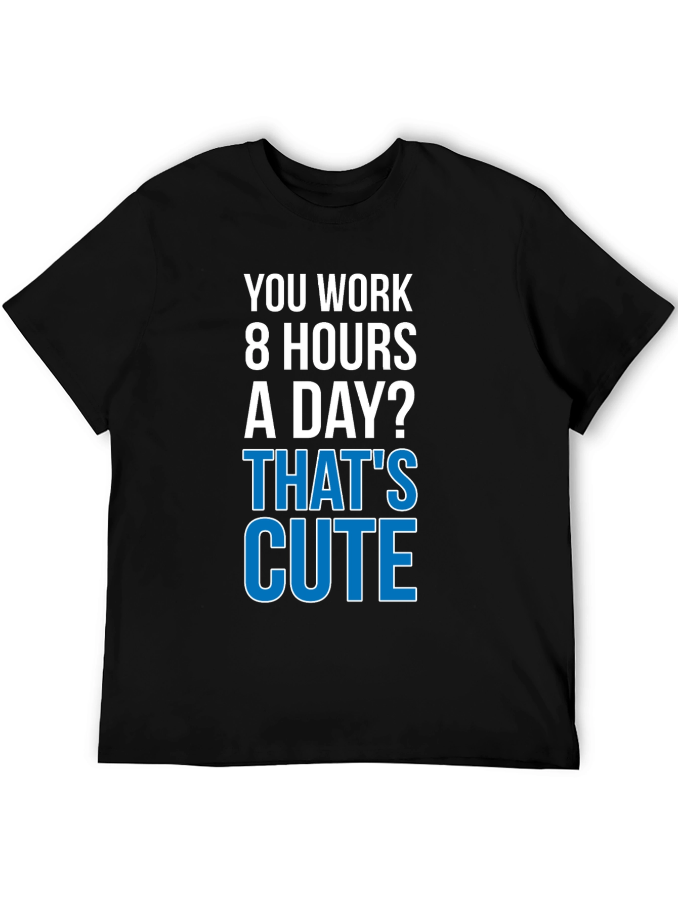 Funny Workaholic T-Shirt - Thats Cute