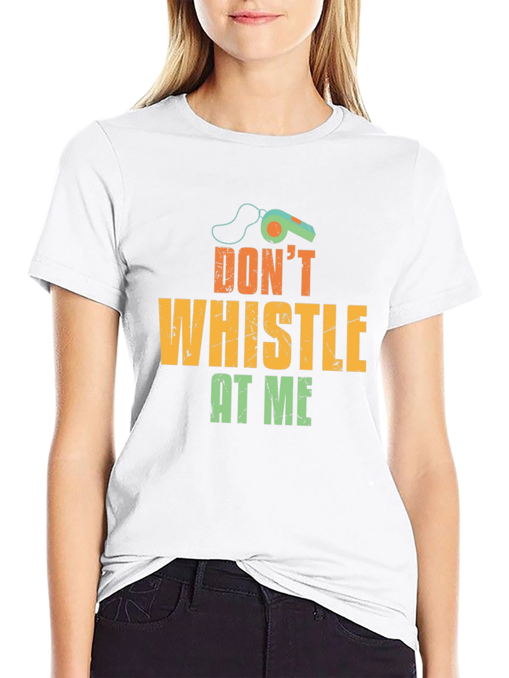 Dont Whistle At Me T-Shirt