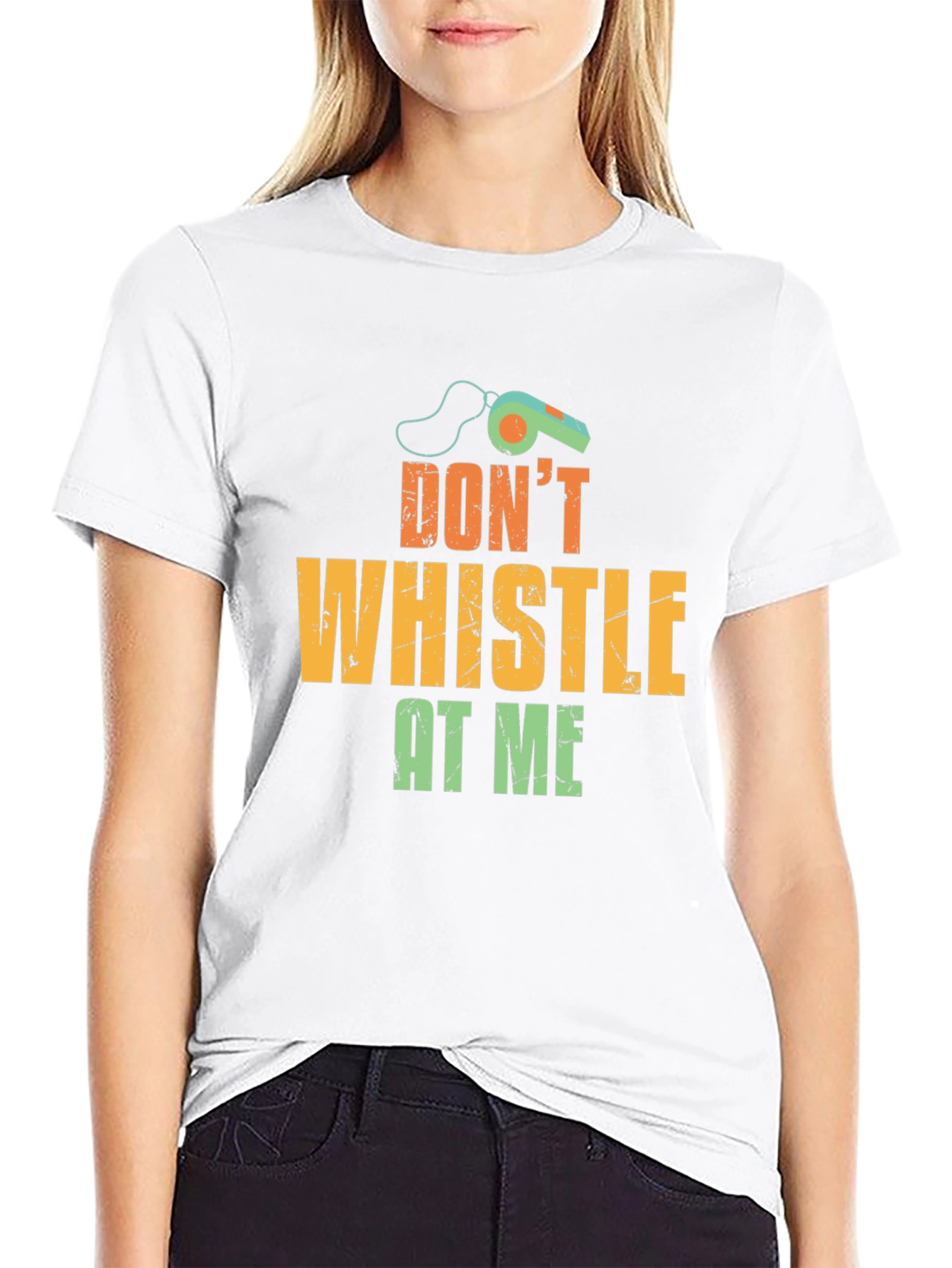 Dont Whistle At Me T-Shirt