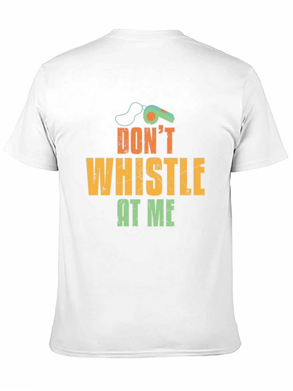 Dont Whistle At Me T-Shirt
