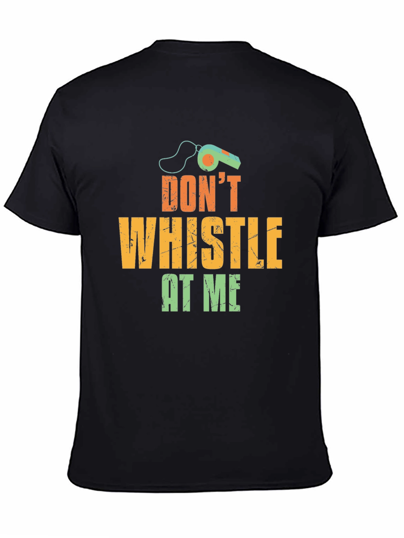 Dont Whistle At Me T-Shirt