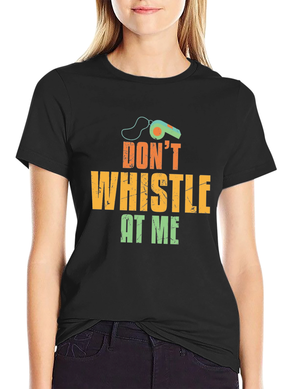 Dont Whistle At Me T-Shirt