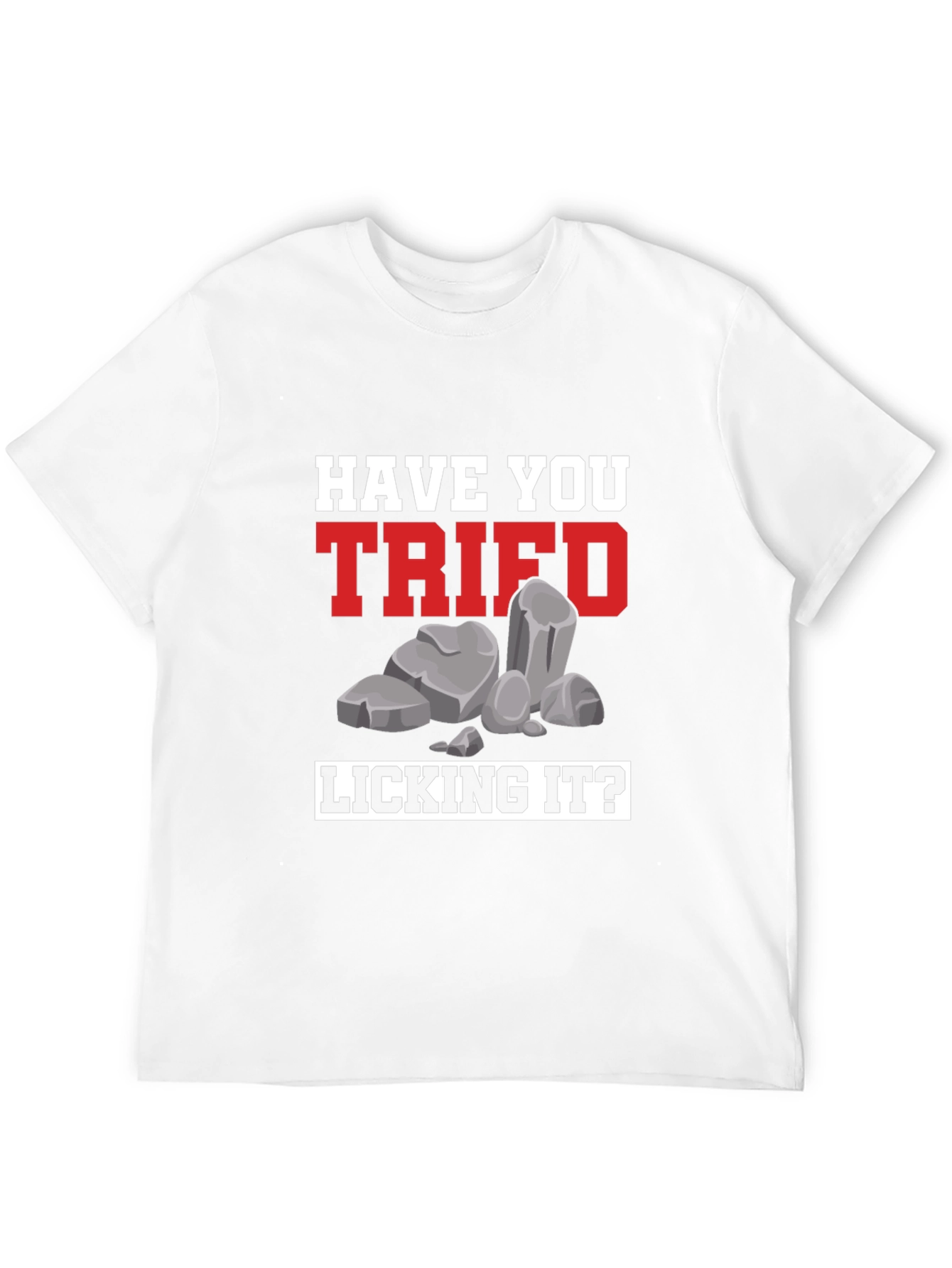 Have You Tried Licking It? Humor Tee