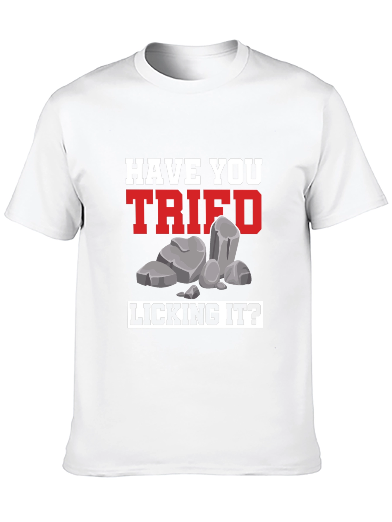 Have You Tried Licking It? Humor Tee