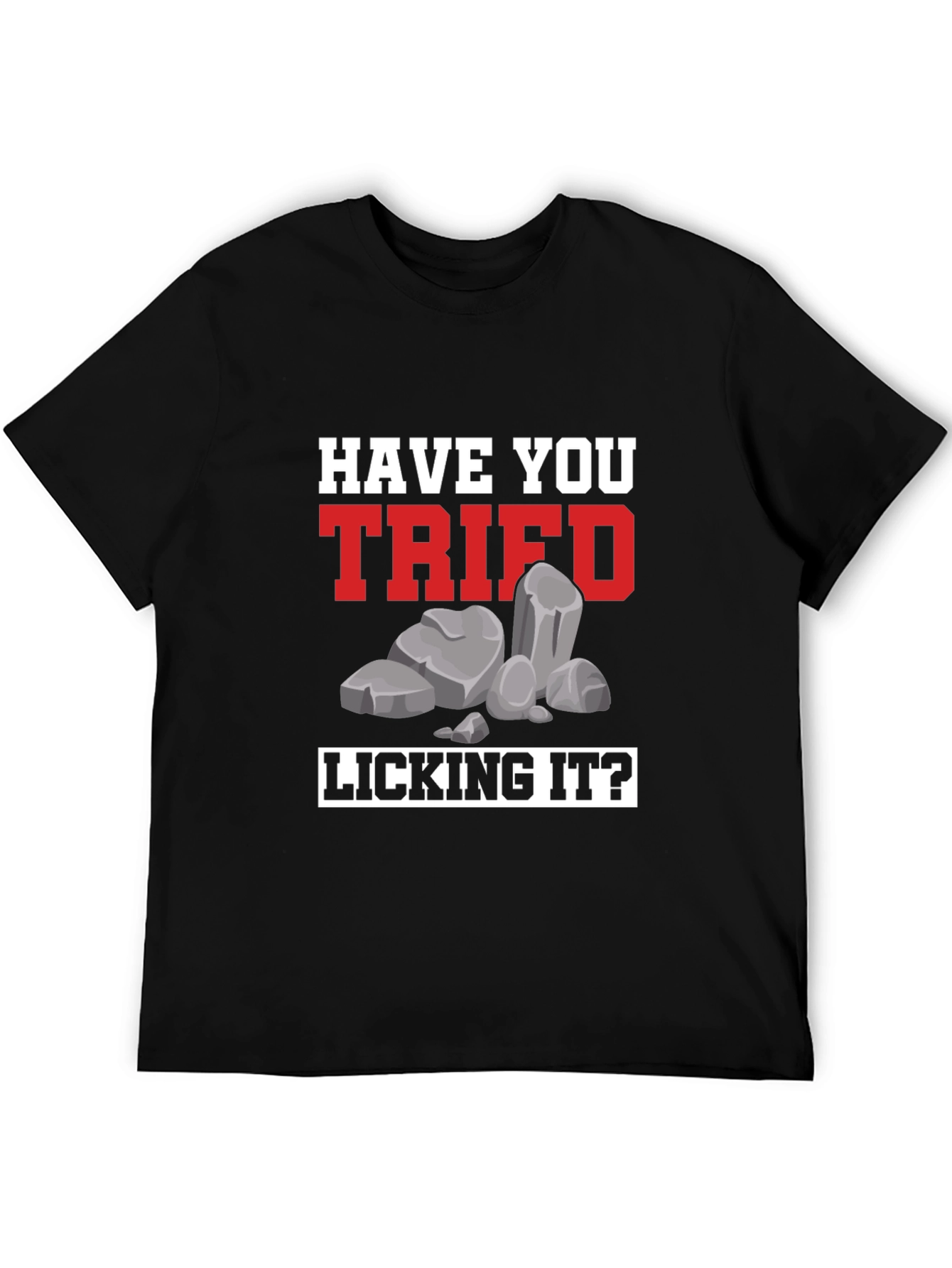 Have You Tried Licking It? Humor Tee