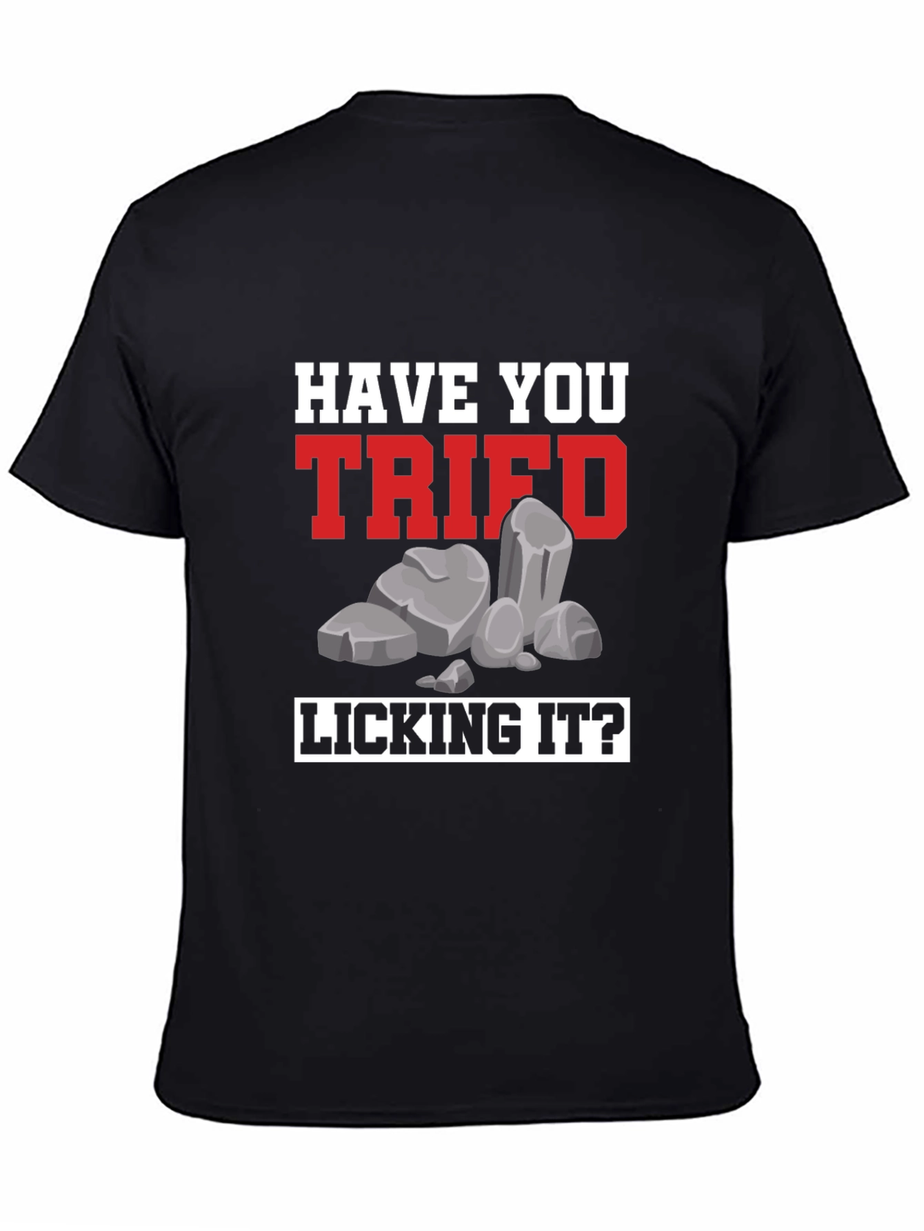 Have You Tried Licking It? Humor Tee