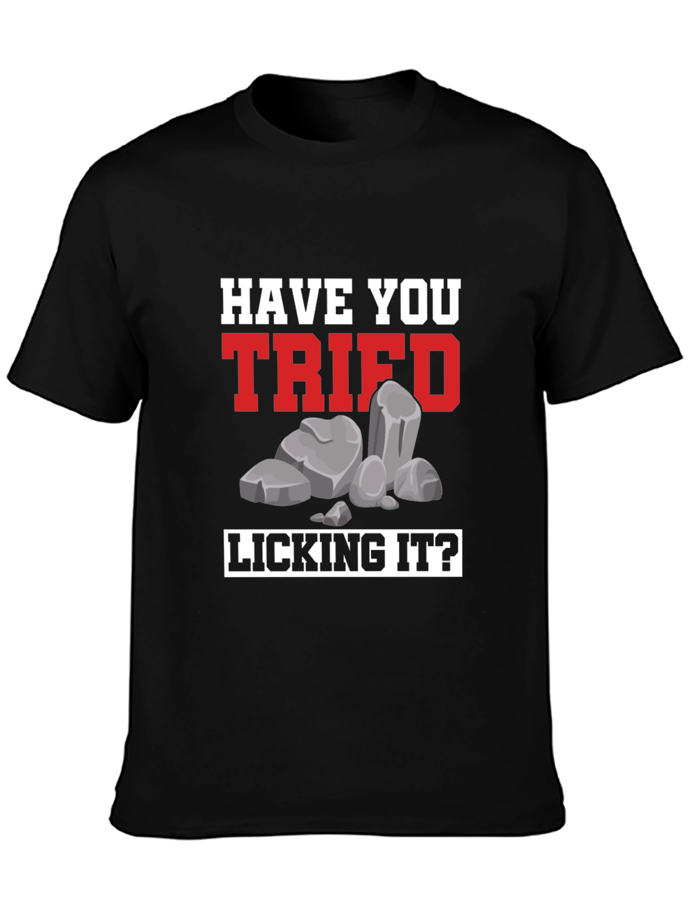 Have You Tried Licking It? Humor Tee