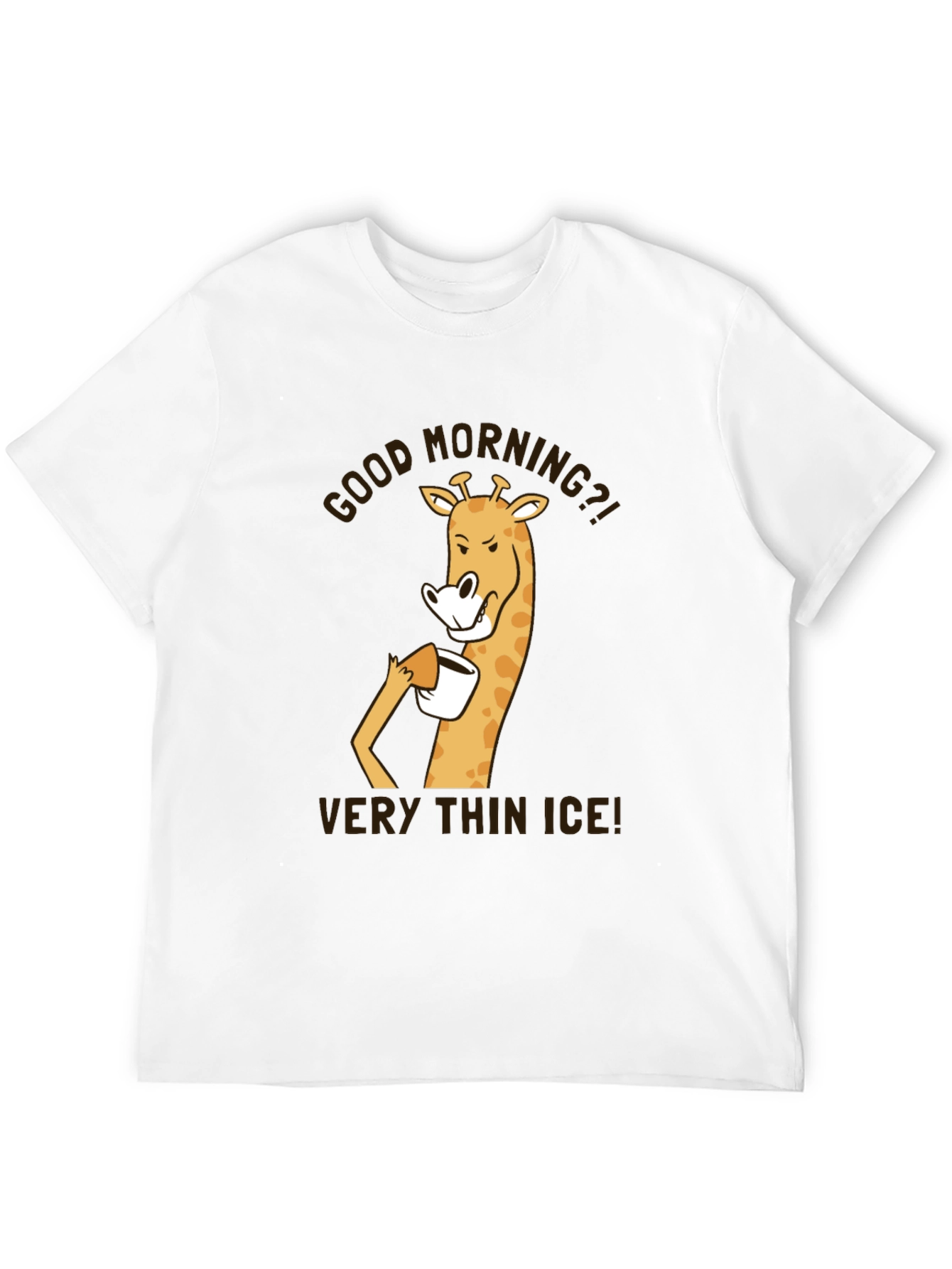 Good Morning Giraffe T-Shirt - Very Thin Ice!