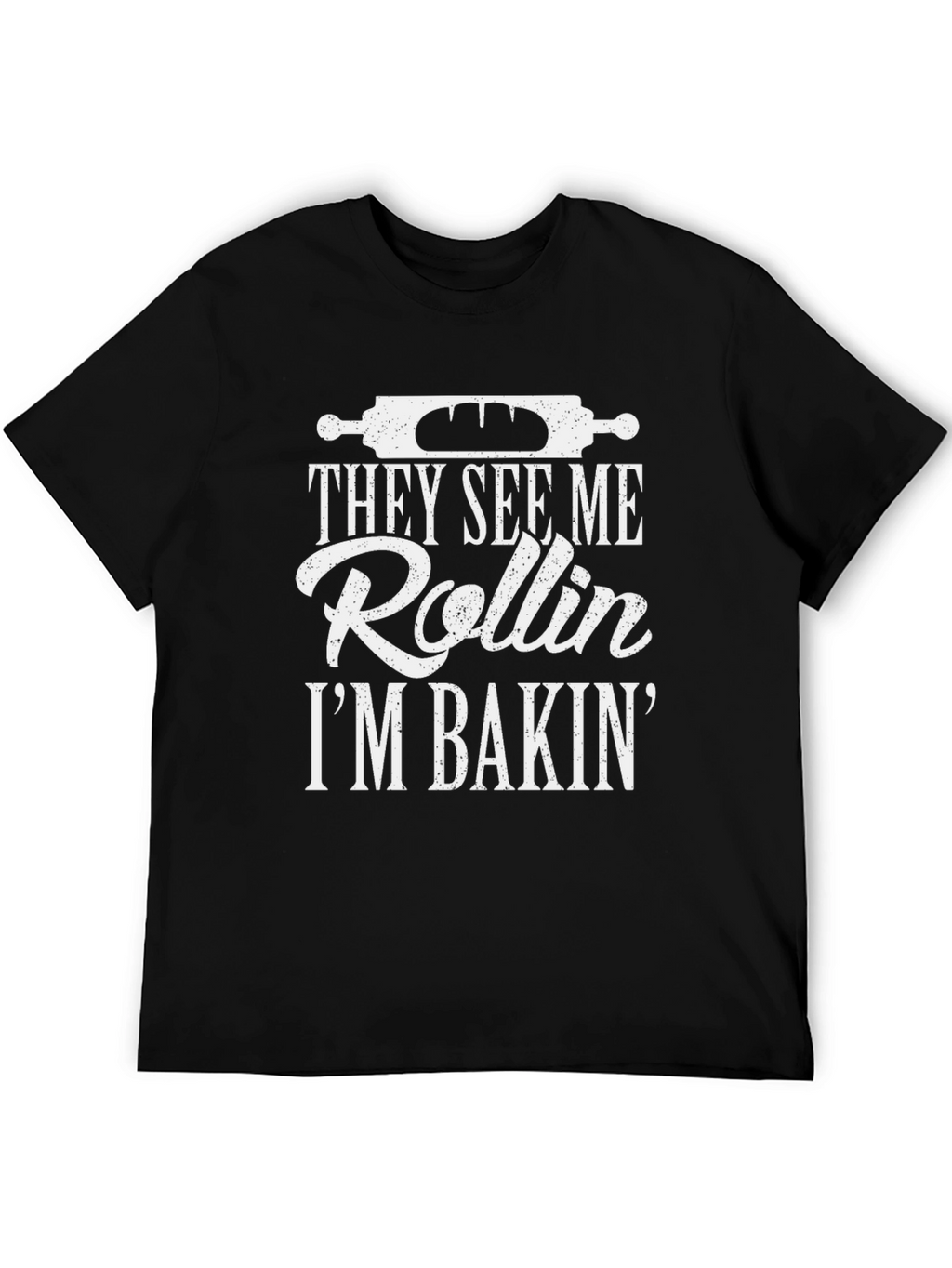 They See Me Rollin Im Bakin T-Shirt
