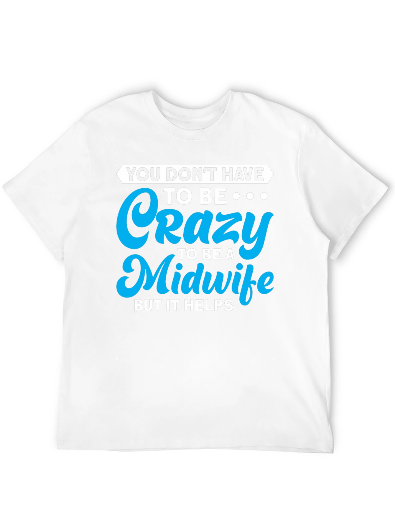 Crazy Midwife T-Shirt - Soft Cotton Blend