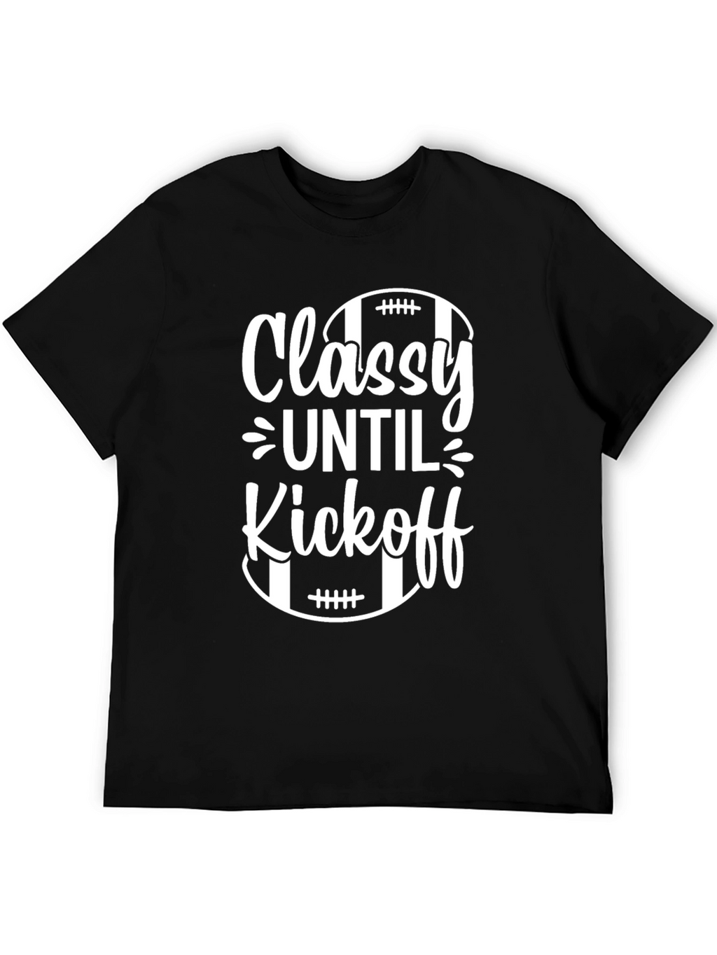 Classy Until Kickoff Football T-Shirt