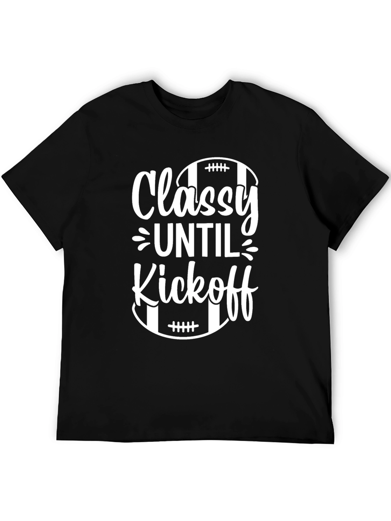 Classy Until Kickoff Football T-Shirt