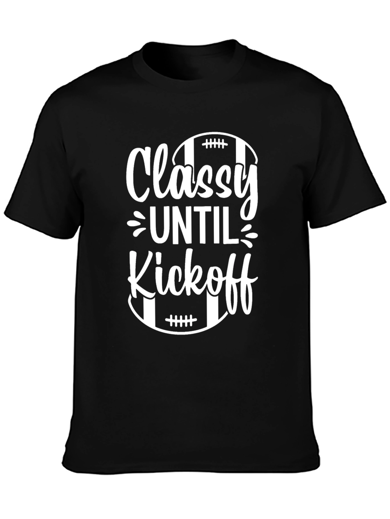 Classy Until Kickoff Football T-Shirt