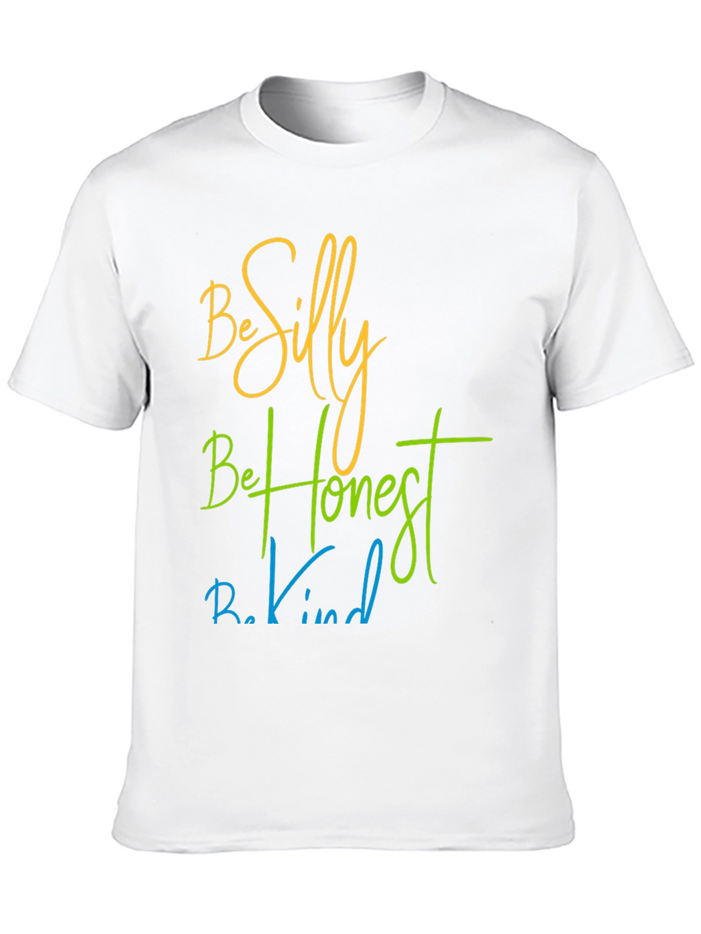 Be Silly Be Honest Be Kind T-Shirt