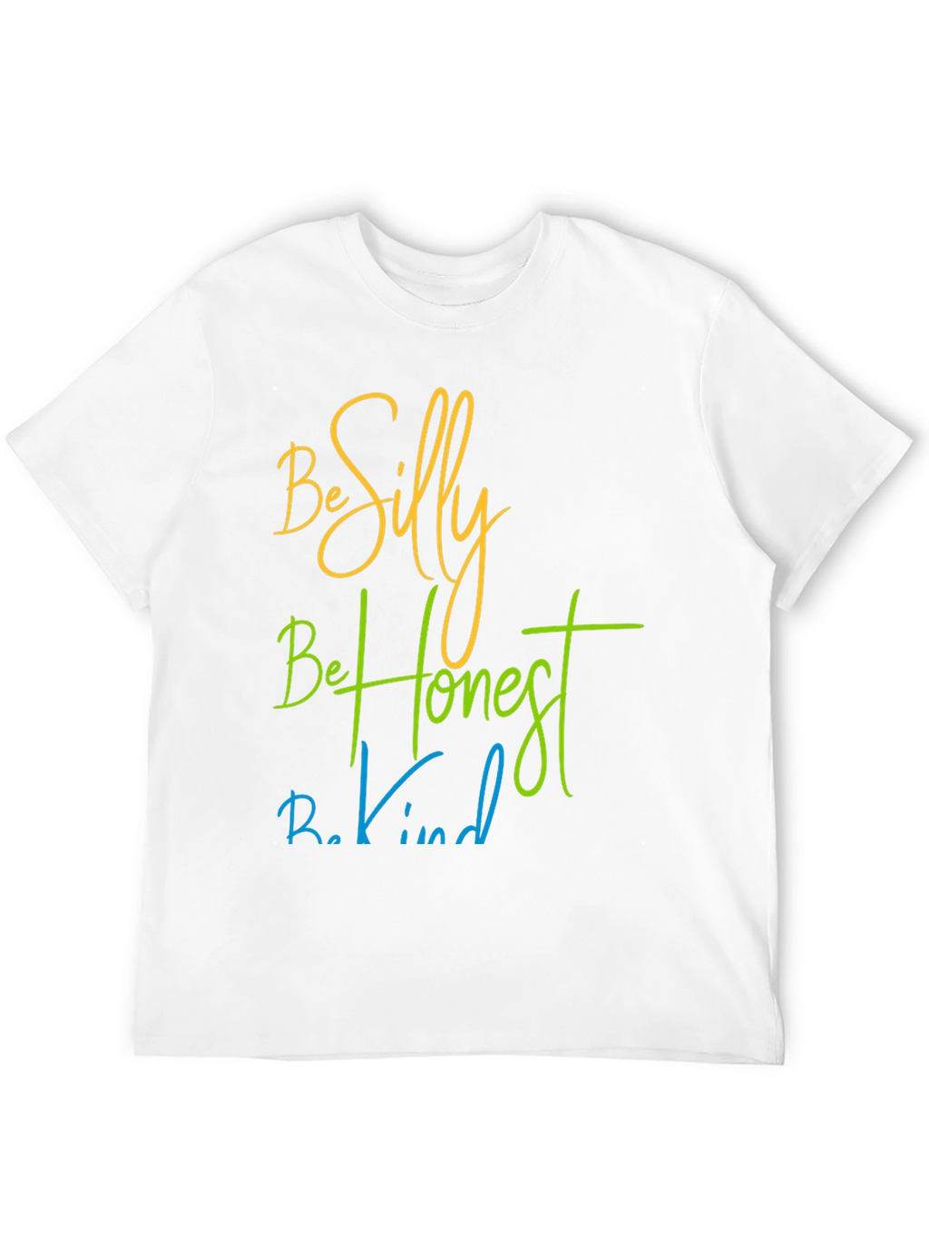 Be Silly Be Honest Be Kind T-Shirt