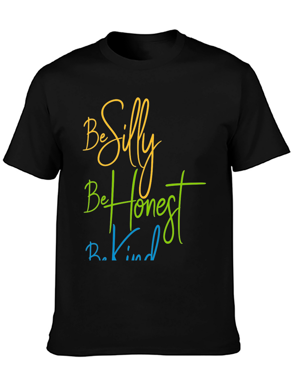 Be Silly Be Honest Be Kind T-Shirt
