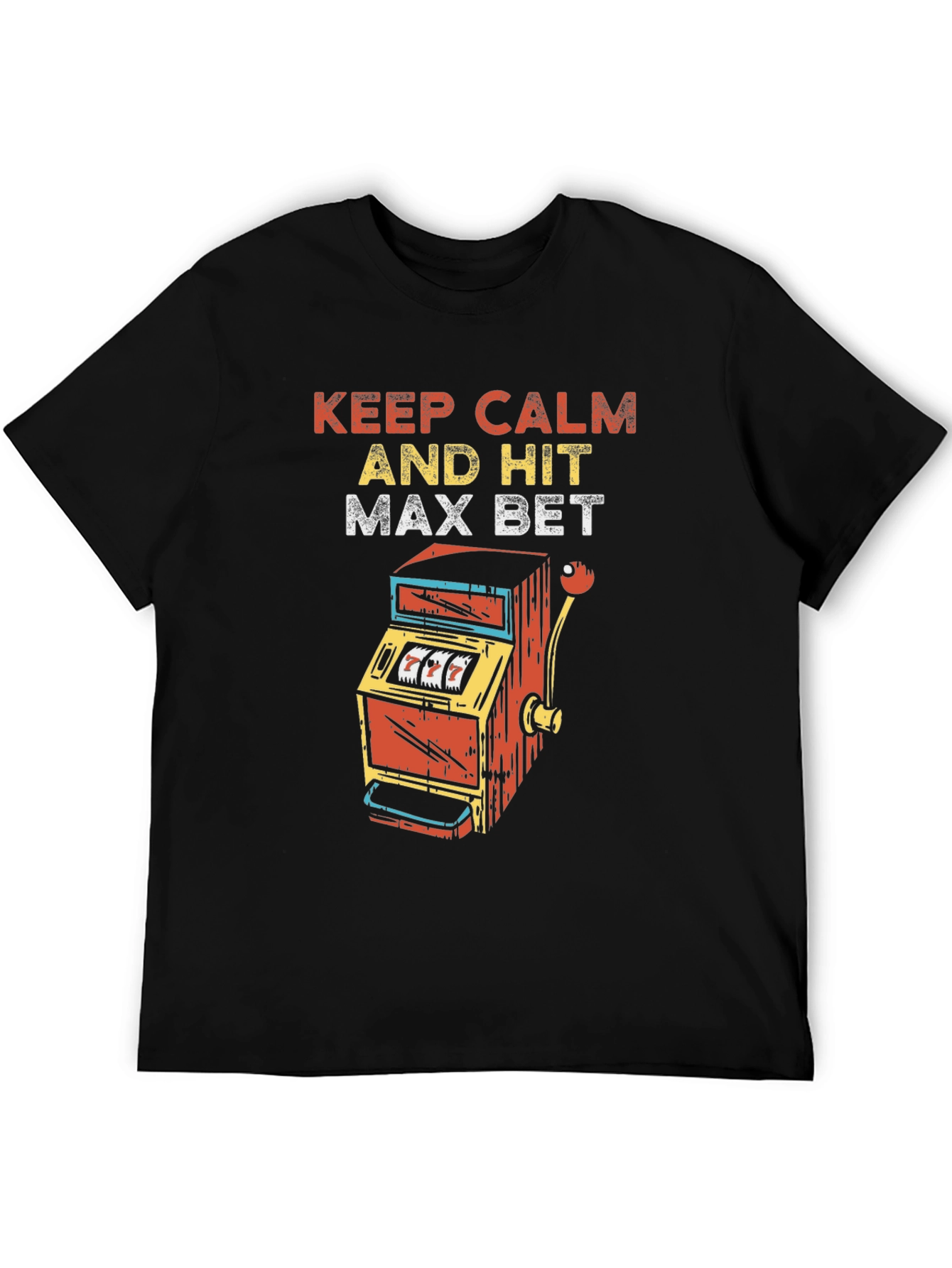Keep Calm and Hit Max Bet T-Shirt