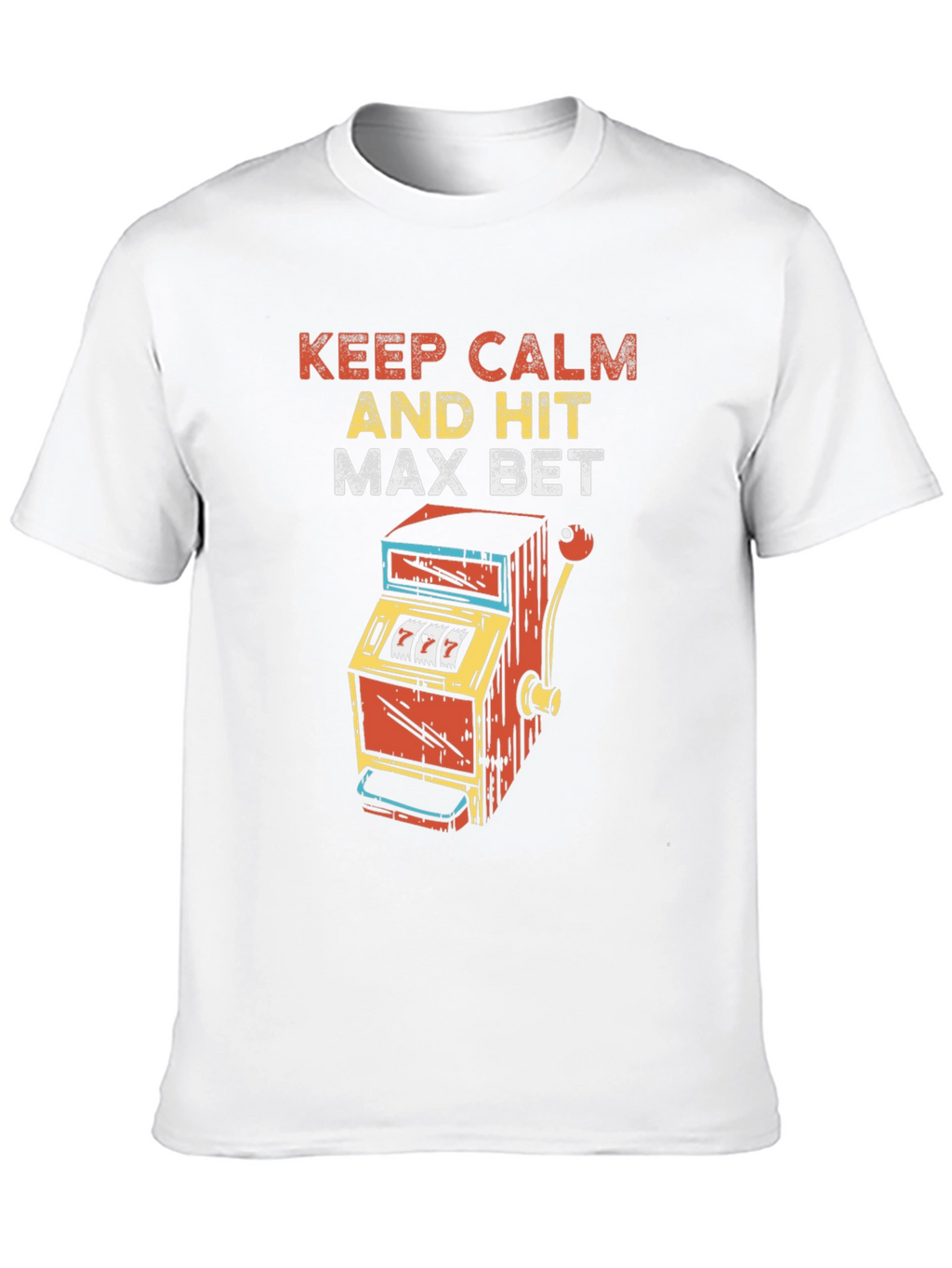 Keep Calm and Hit Max Bet T-Shirt